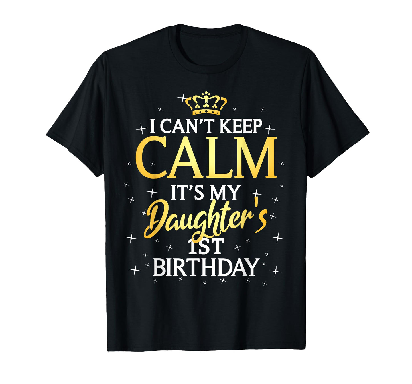 I Cant Keep Calm Its My Daughter 1st Birthday Party T-Shirt