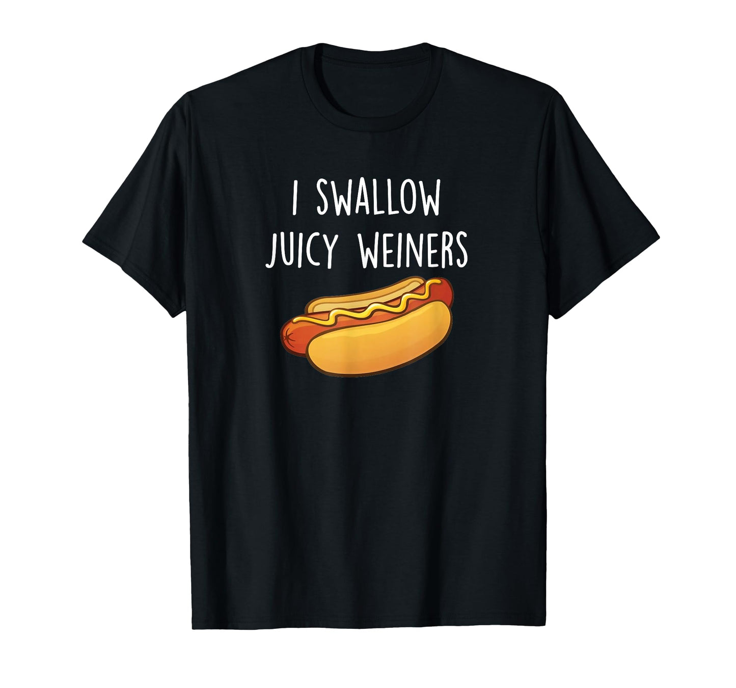 I Swallow Juicy Weiners, Funny Adult Humor Hot Dog T-Shirt