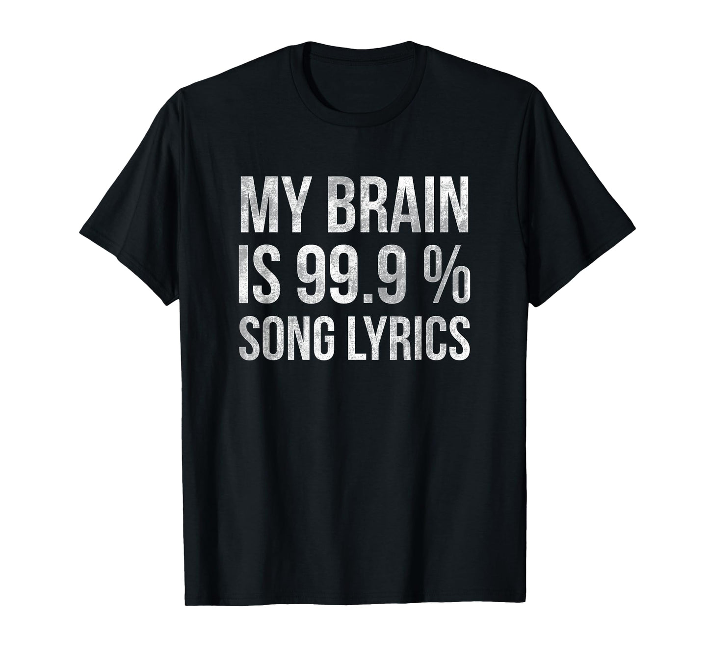 Music My Brain Is 99.9% Song Lyrics Funny Singer Music Lover T-Shirt