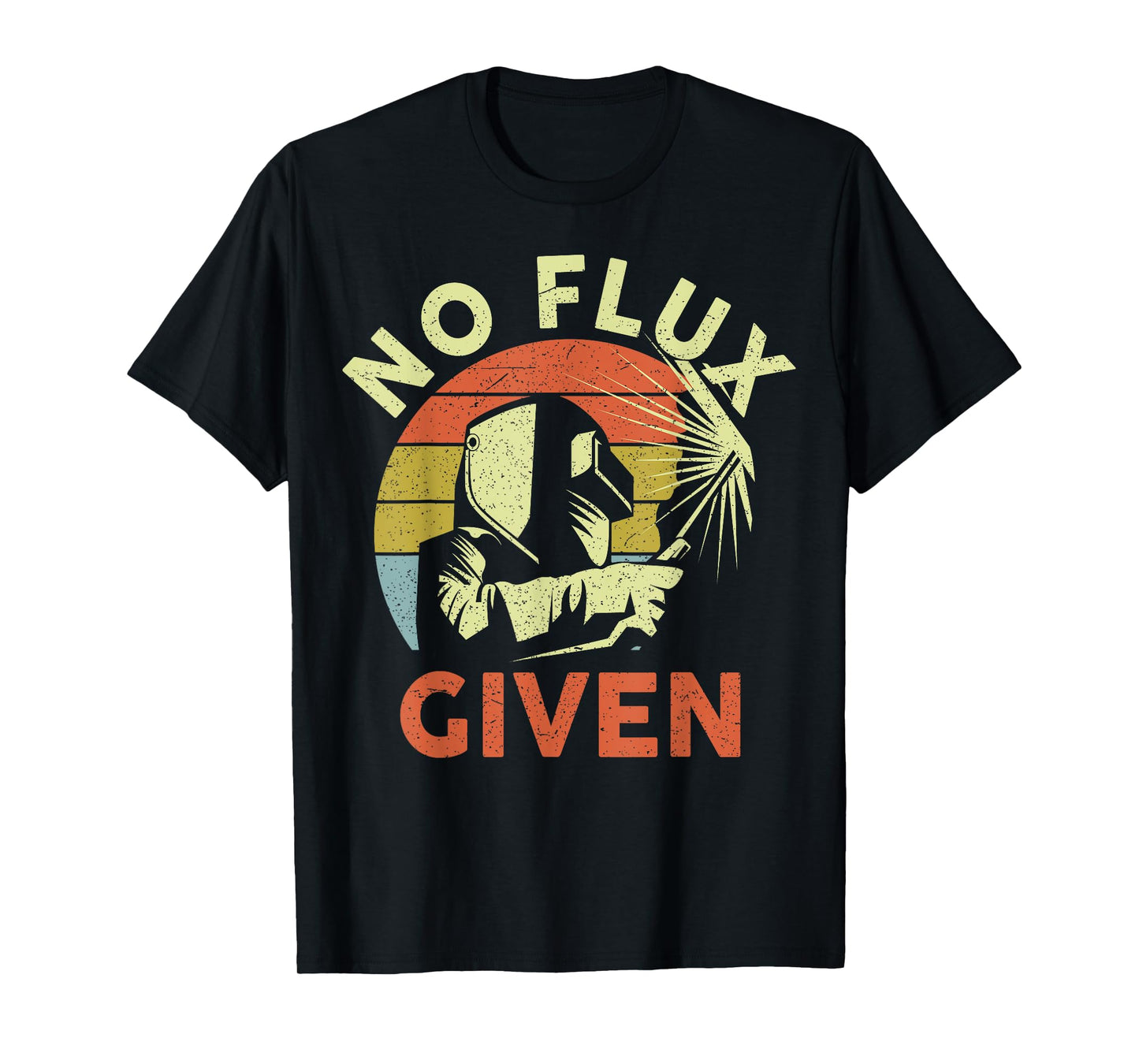 Men Welding Welder Funny Weld Vintage No Flux Given T-Shirt