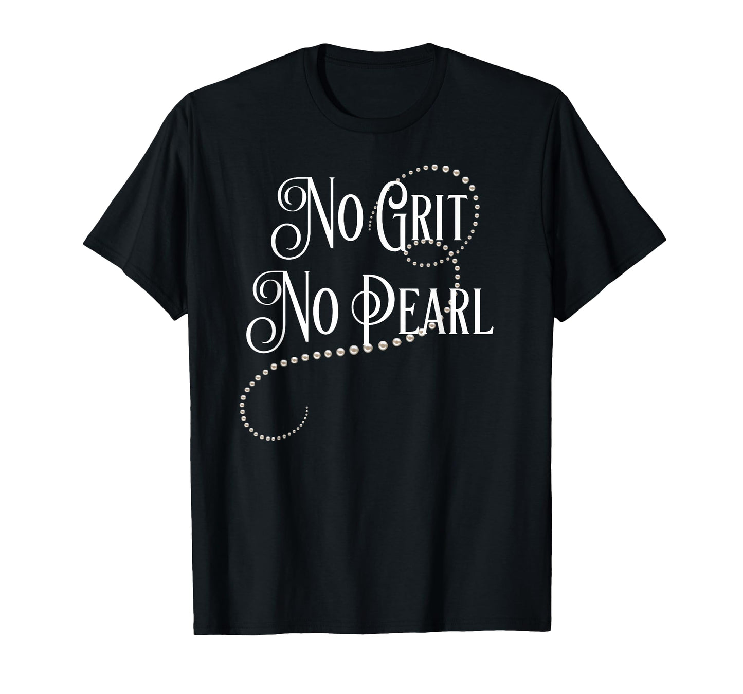 No Grit No Pearl Famous Quote T-Shirt