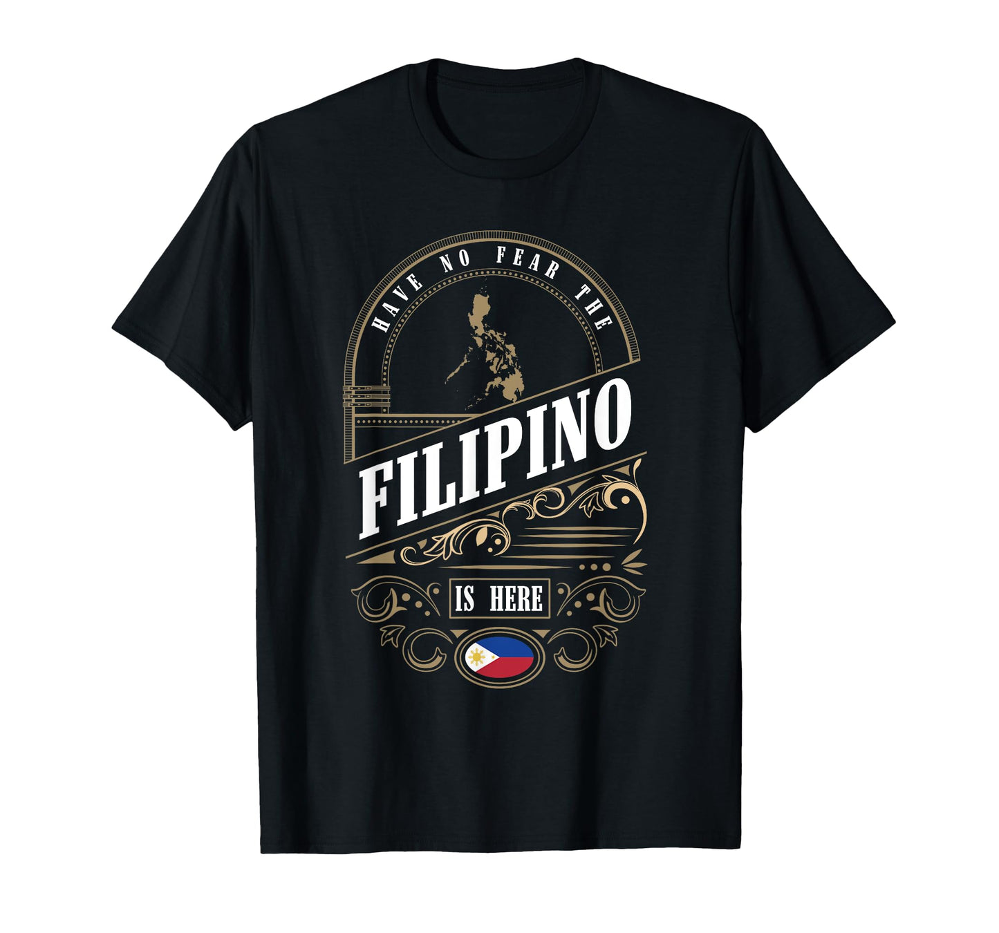 Have No Fear The Filipino Is Here Philippines T-Shirt