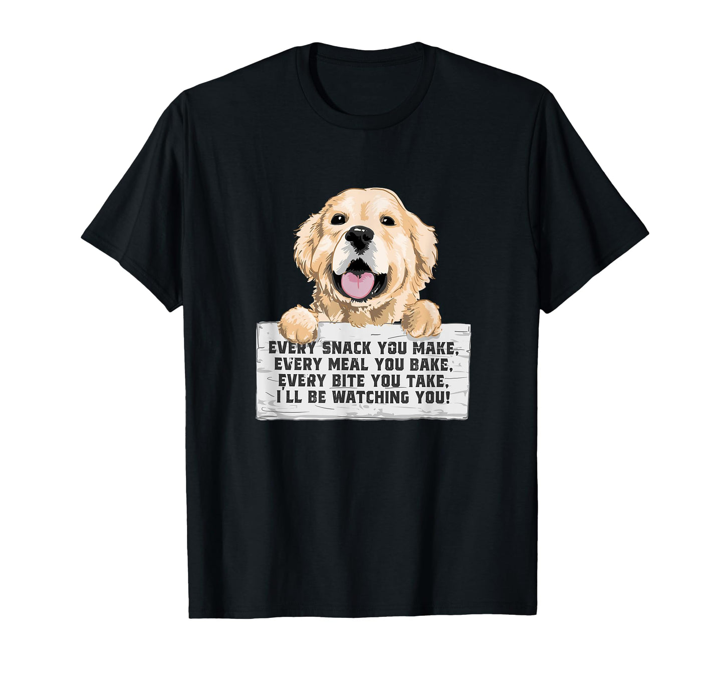 Every Bite You Take I'll Be Watching You - Golden Retriever T-Shirt