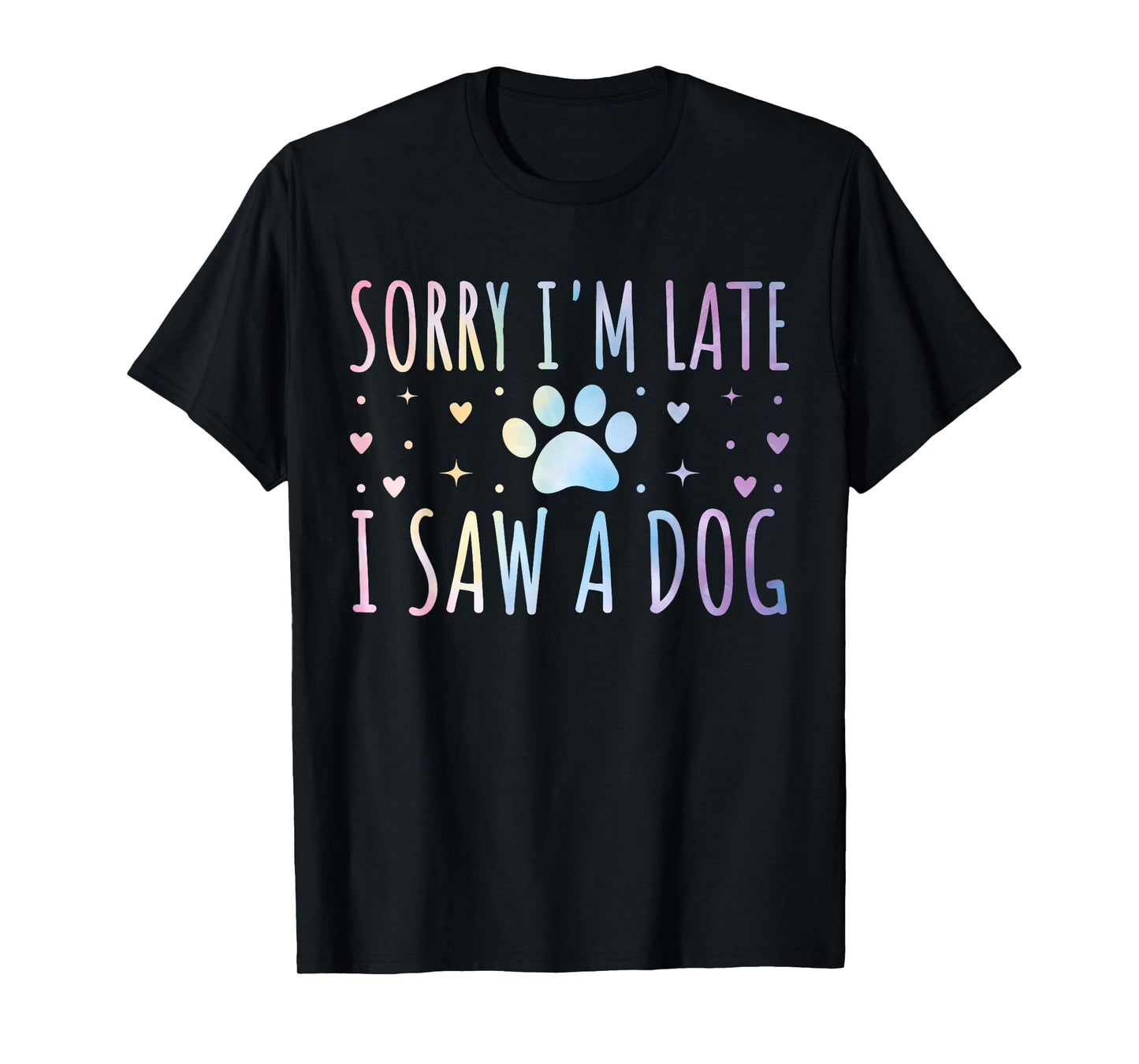 Sorry I'm Late I Saw A Dog Funny Tie-dye Pet Lover Owner T-Shirt