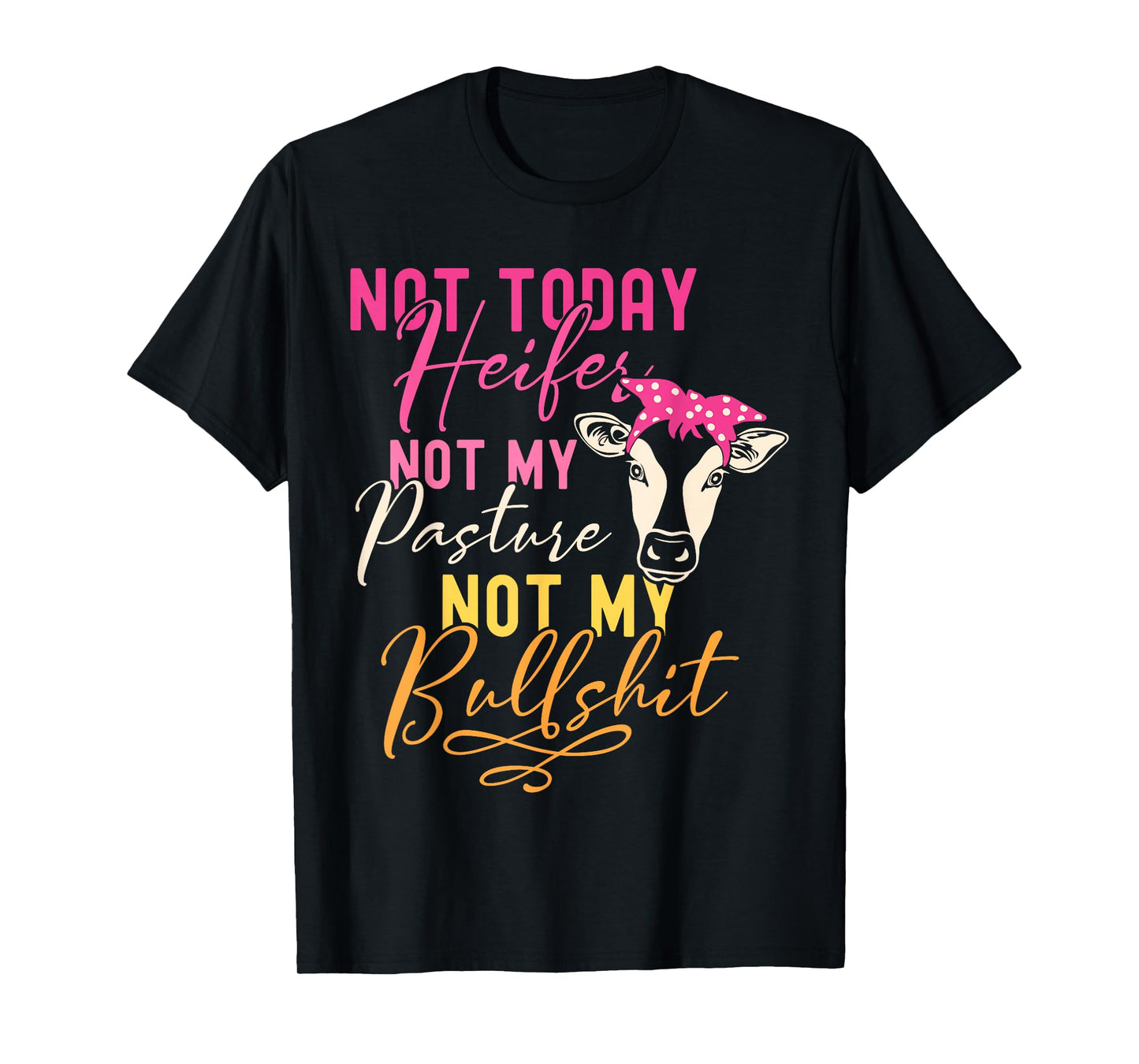 Humor Wisdom Quote Funny Farm with Sayings for Her Women's Black Not Today Heifer Not My Pasture Not My Bullshit Farm Sayings T-Shirt