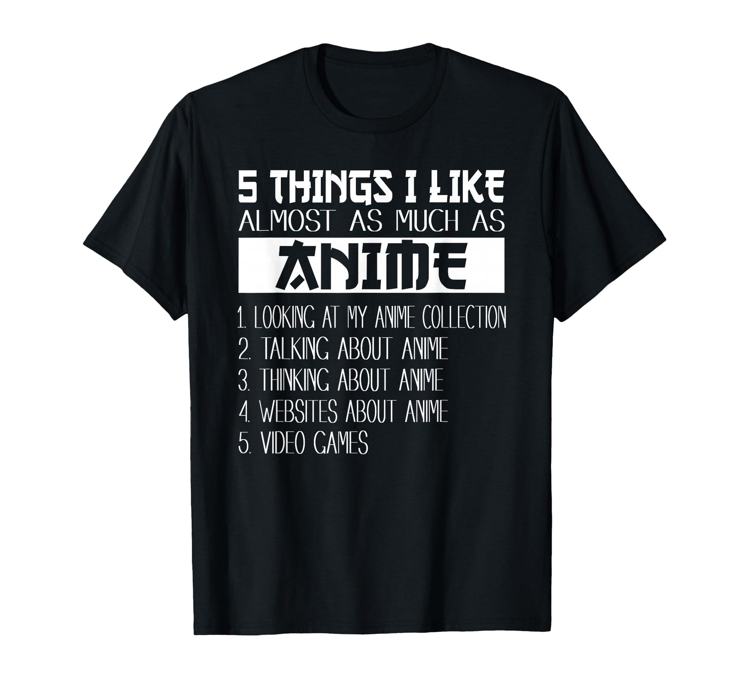 Anime 5 Things I Like Almost As Much as Anime & Video Games T-Shirt
