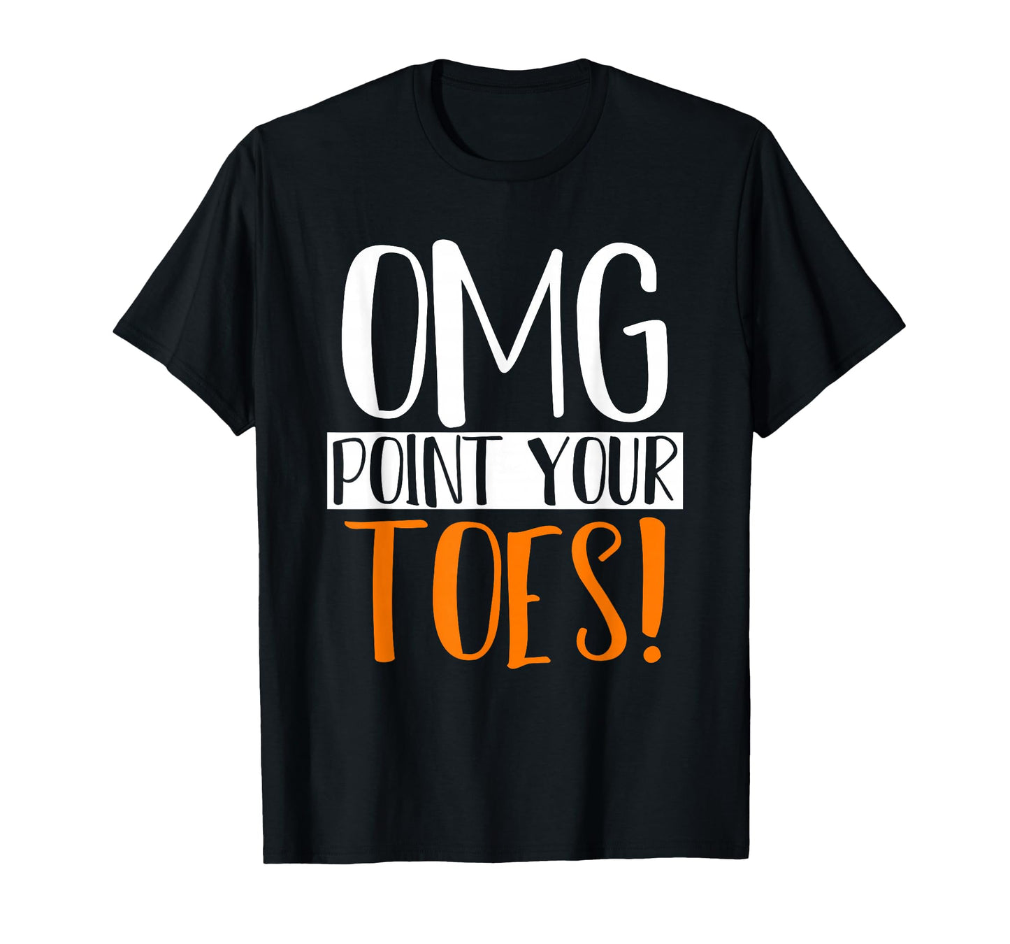 Omg Point Your Toes Dance Instructor Funny Dance Teacher T-Shirt for Men Women Kids
