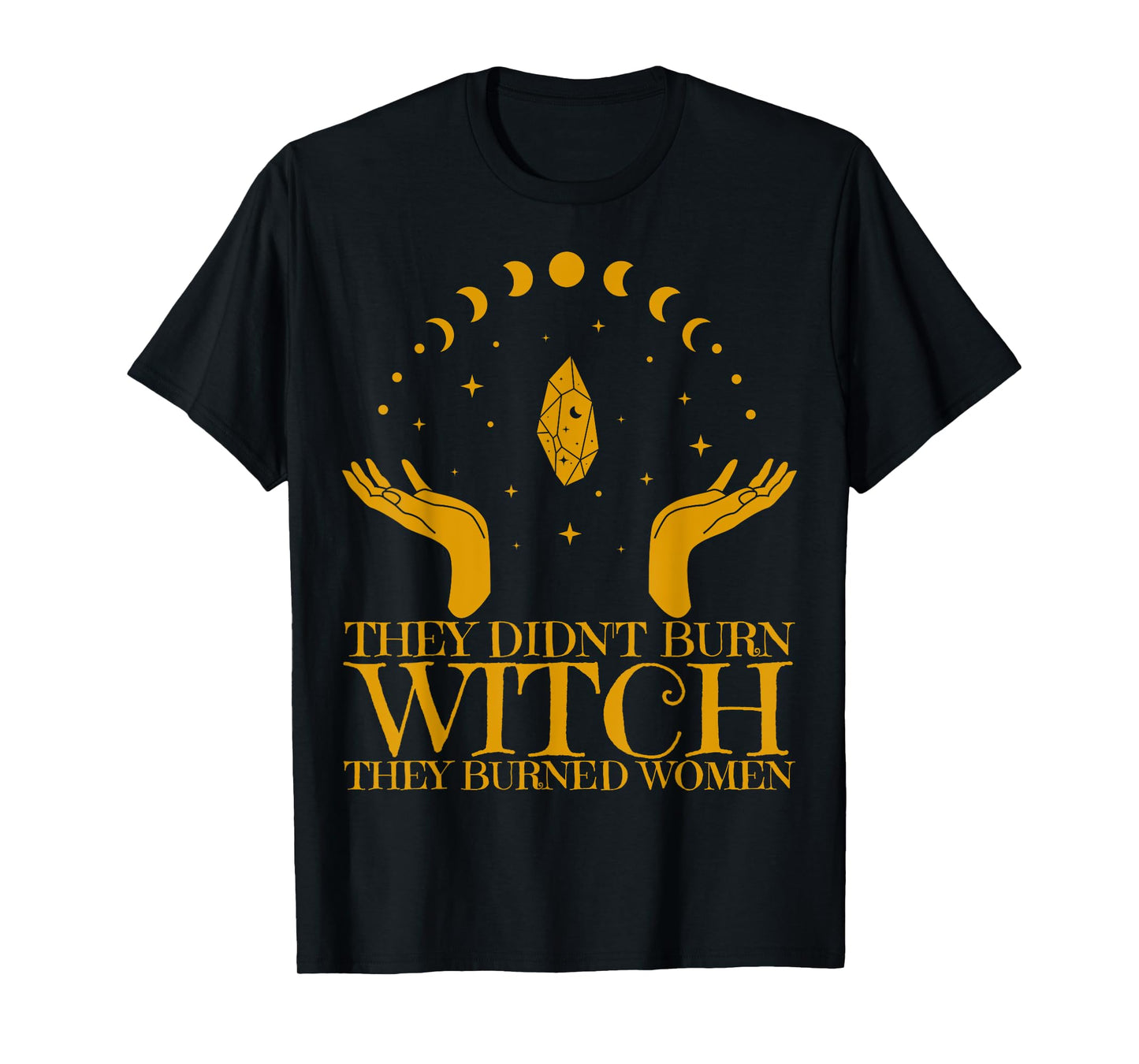 They Didn't Burn Witches They Burned Women Feminist Witch T-Shirt