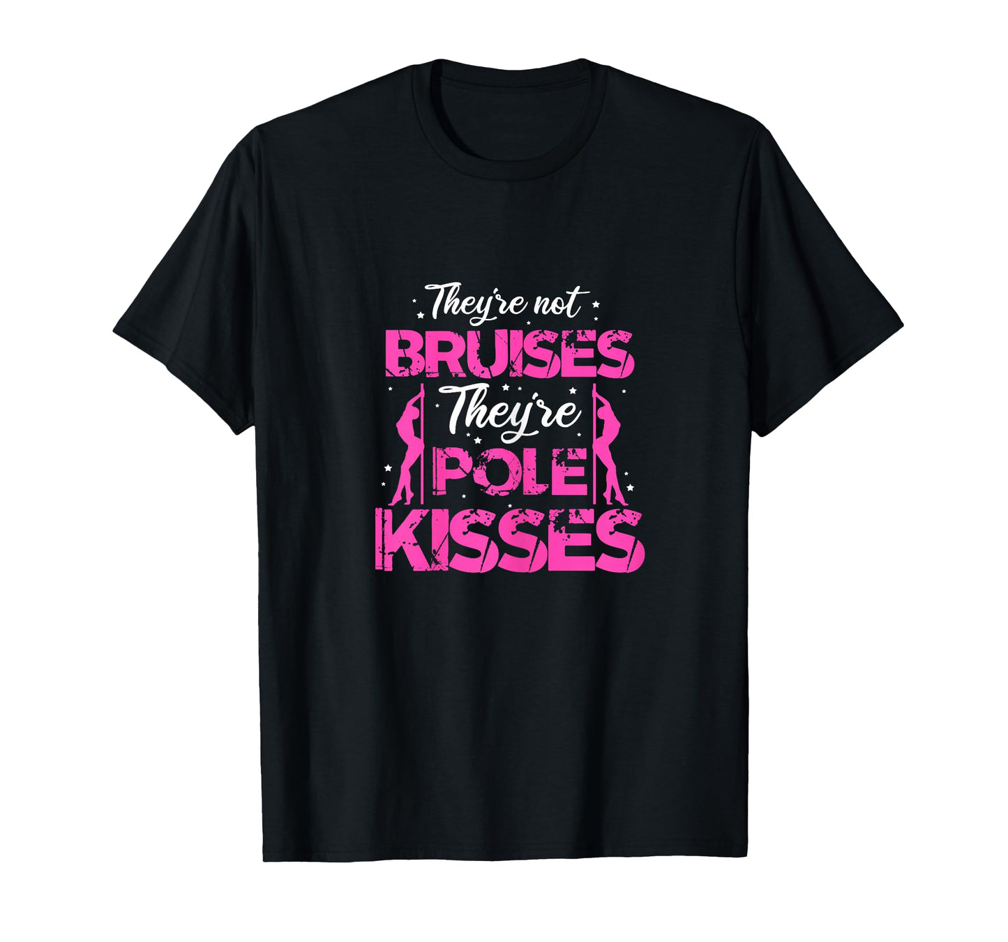 Pole Dance Dancer They're Not Bruises They're Pole Kisses T-Shirt