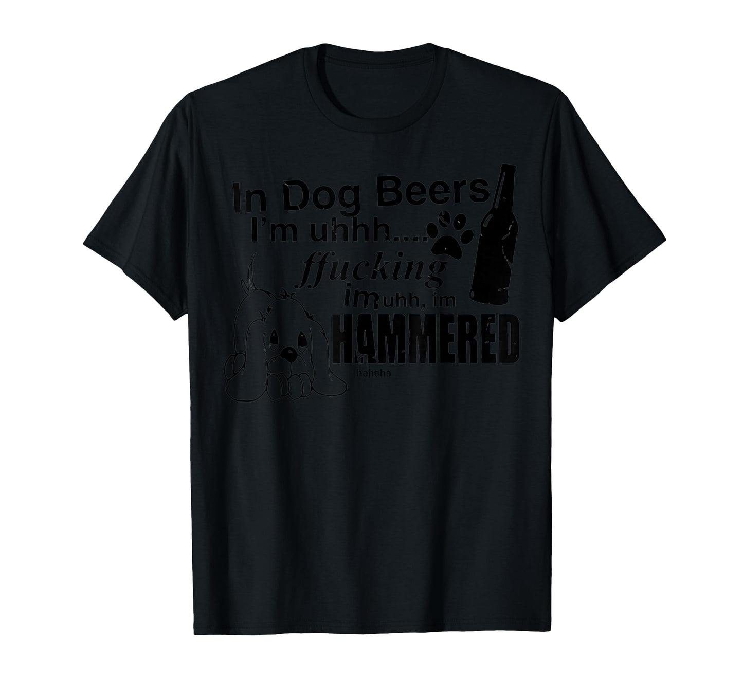 In Dog Beers I’m Uh Fucking Imuh I’m Hammered T-Shirt