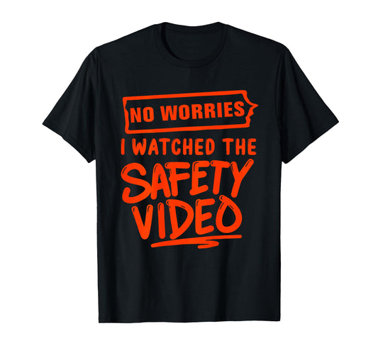 (ON BACK) No Worries I Watched The Safety Video funny T-Shir T-Shirt