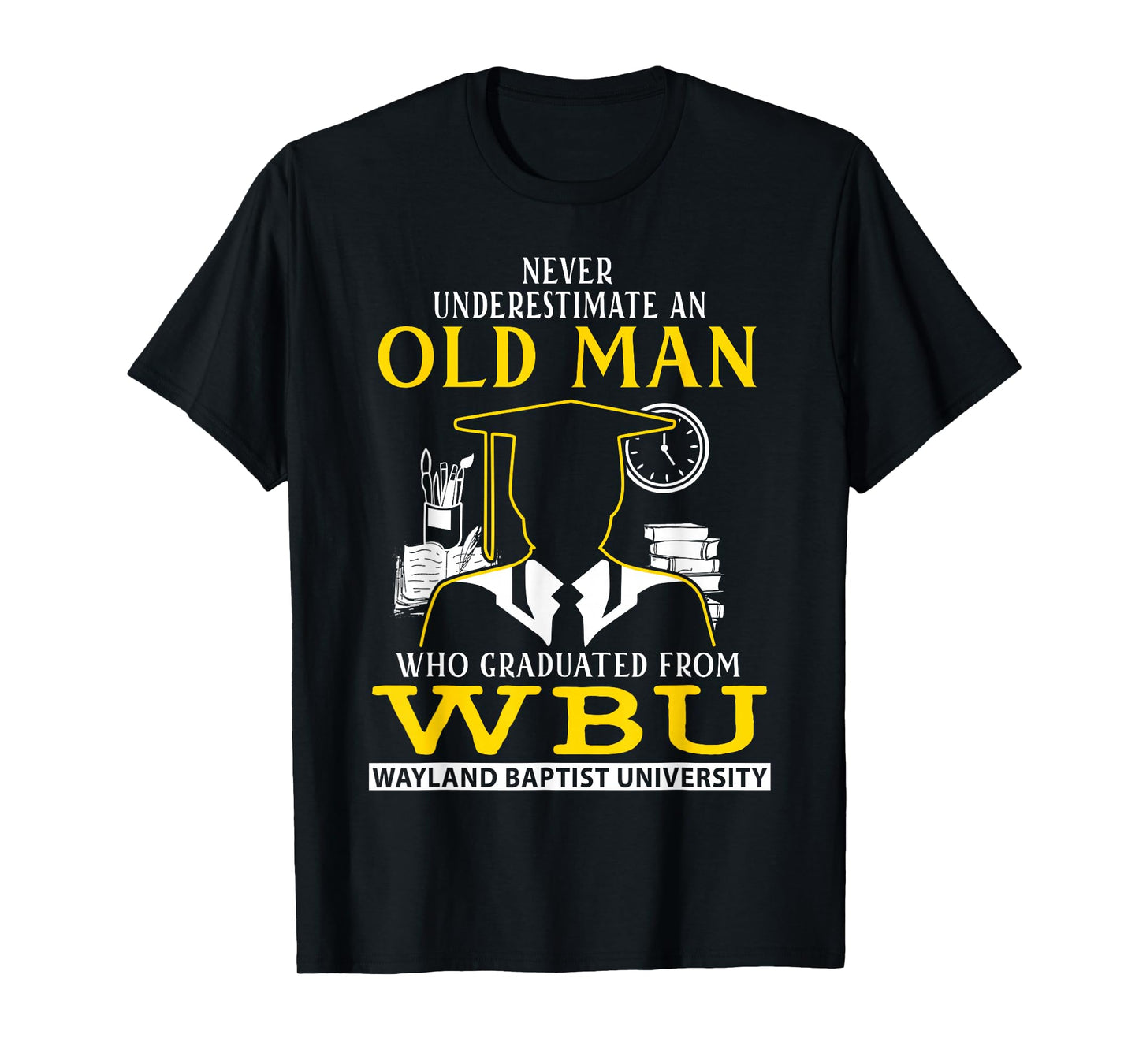 An Old Man Who Graduated From WBU Wayland Baptist University T-Shirt