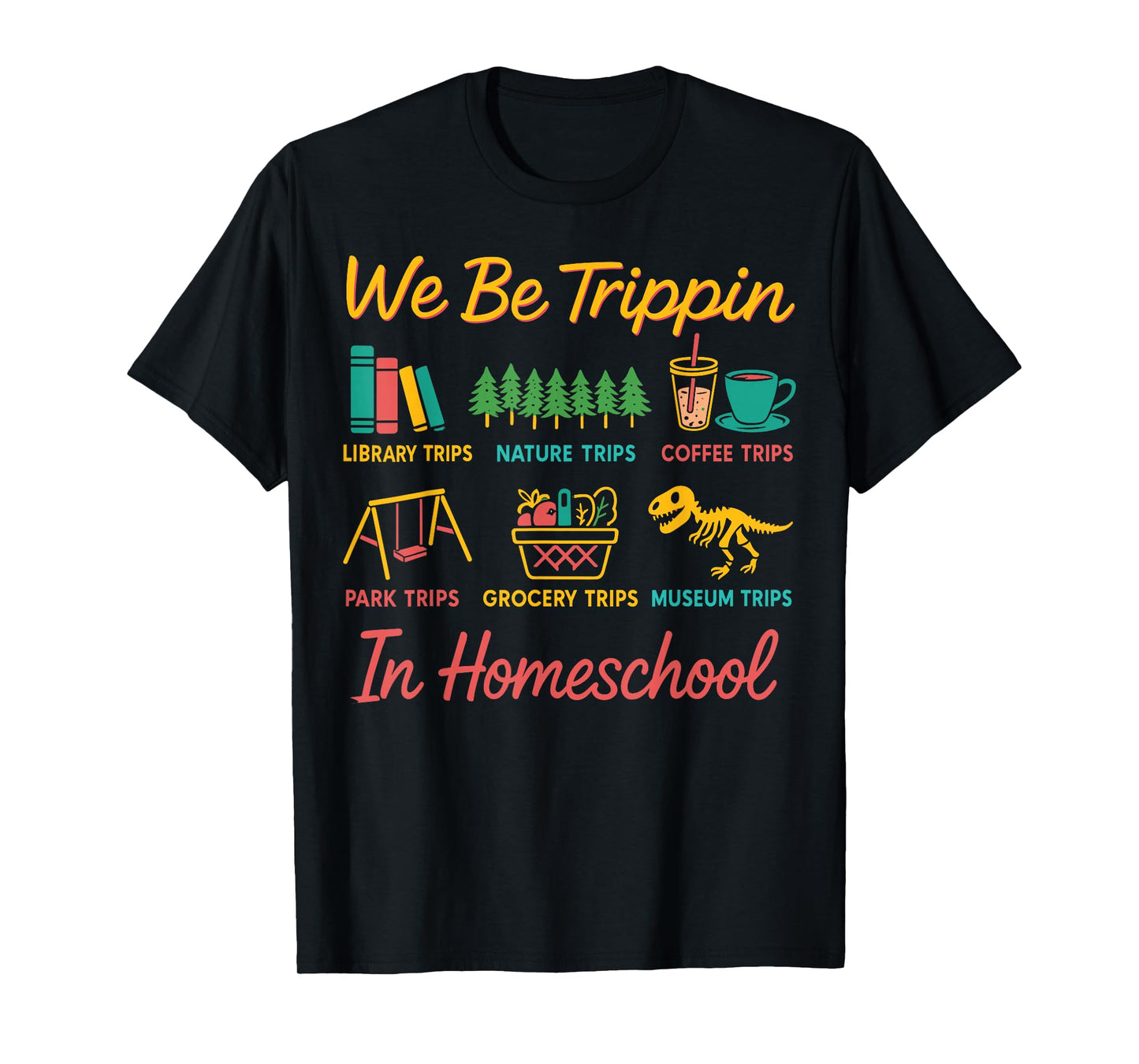 We Be Tripin Traveling New Homeschooler Dad Mom Homeschool T-Shirt