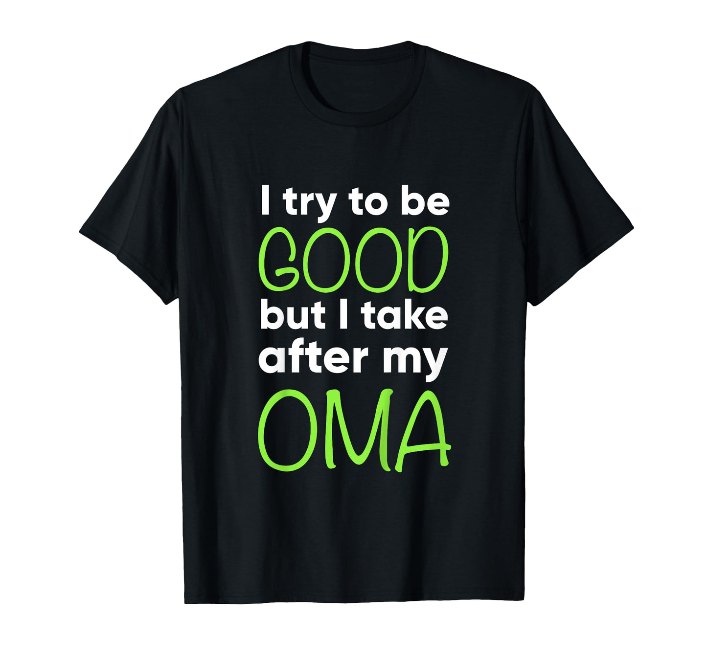 Oma For Kids Funny I Try To Be Good But Take After My T-Shirt