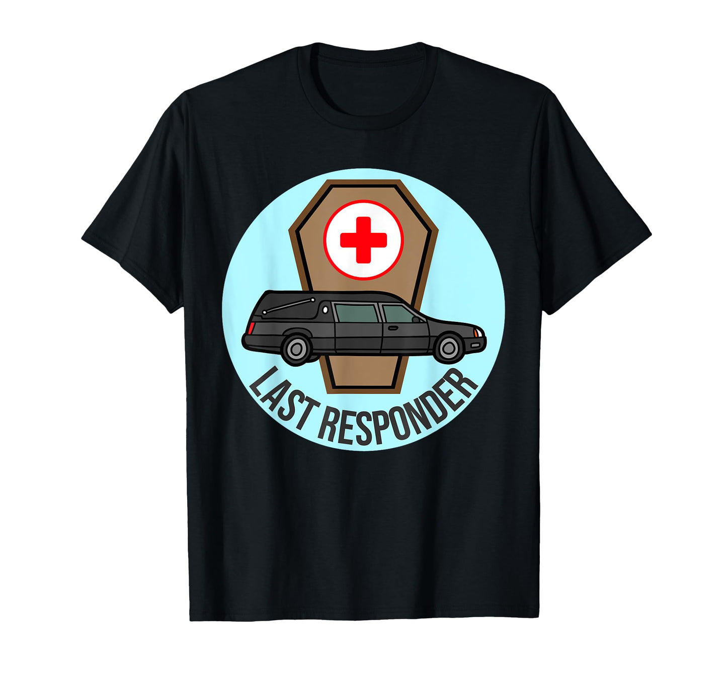 Funeral Director Humor Last Responder Hearse Design Mortuary T-Shirt