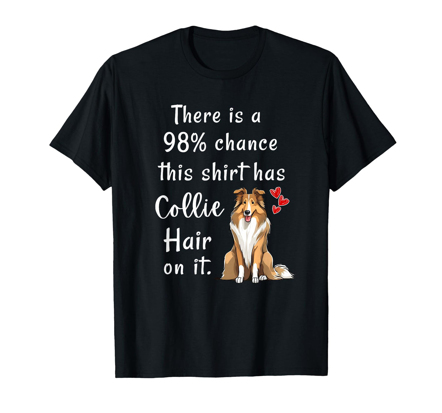 Funny Rough Collies 98% Chance Shirt Has Hair Rough Collie T-Shirt