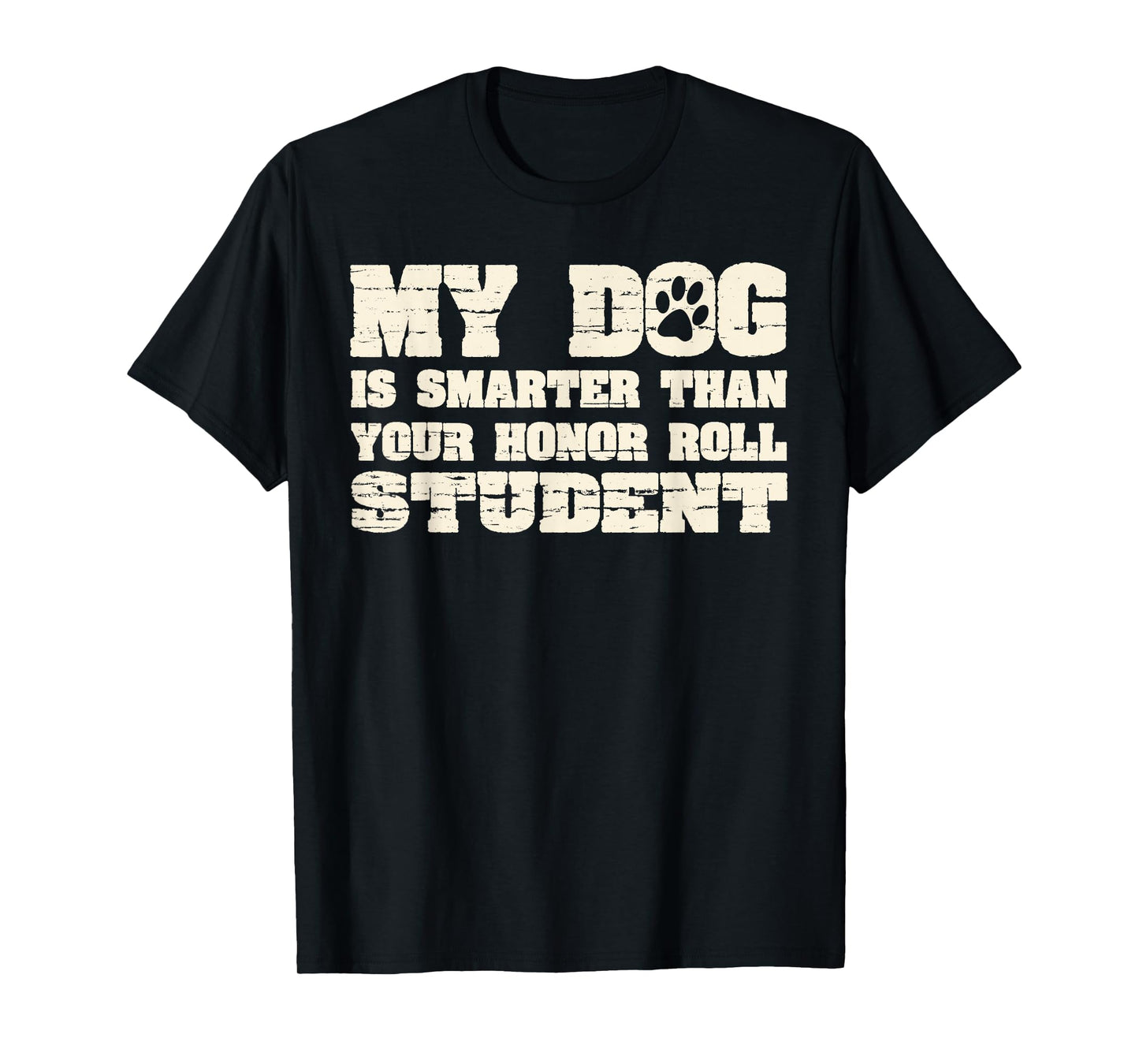 My Dog Is Smarter Than Your Honor Roll Student Funny T-Shirt for Men Women