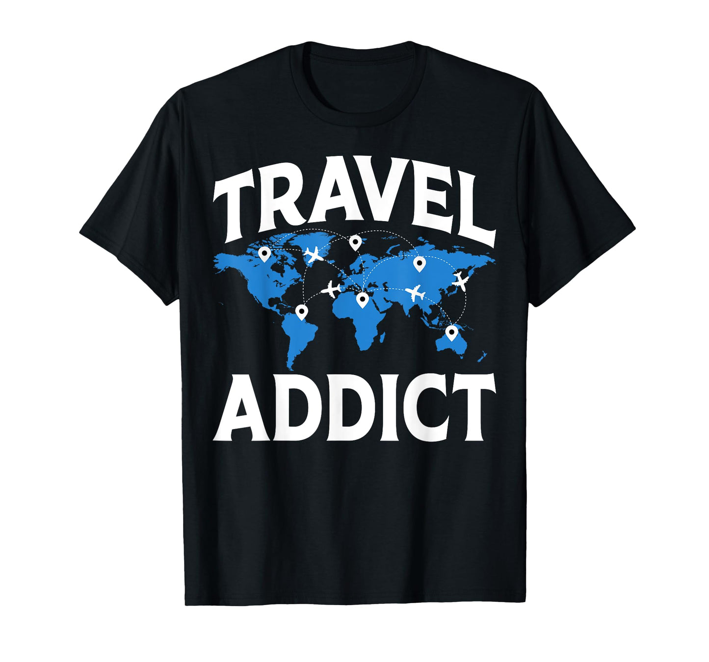 Travel Addict - Funny World Travelling Traveler Gifts T-Shirt