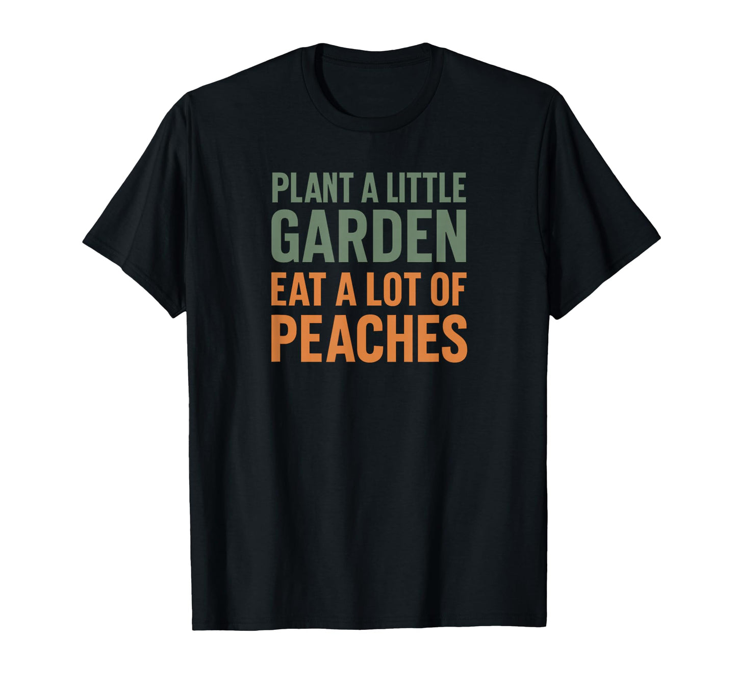 Plant a little garden eat a lot of peaches T-Shirt