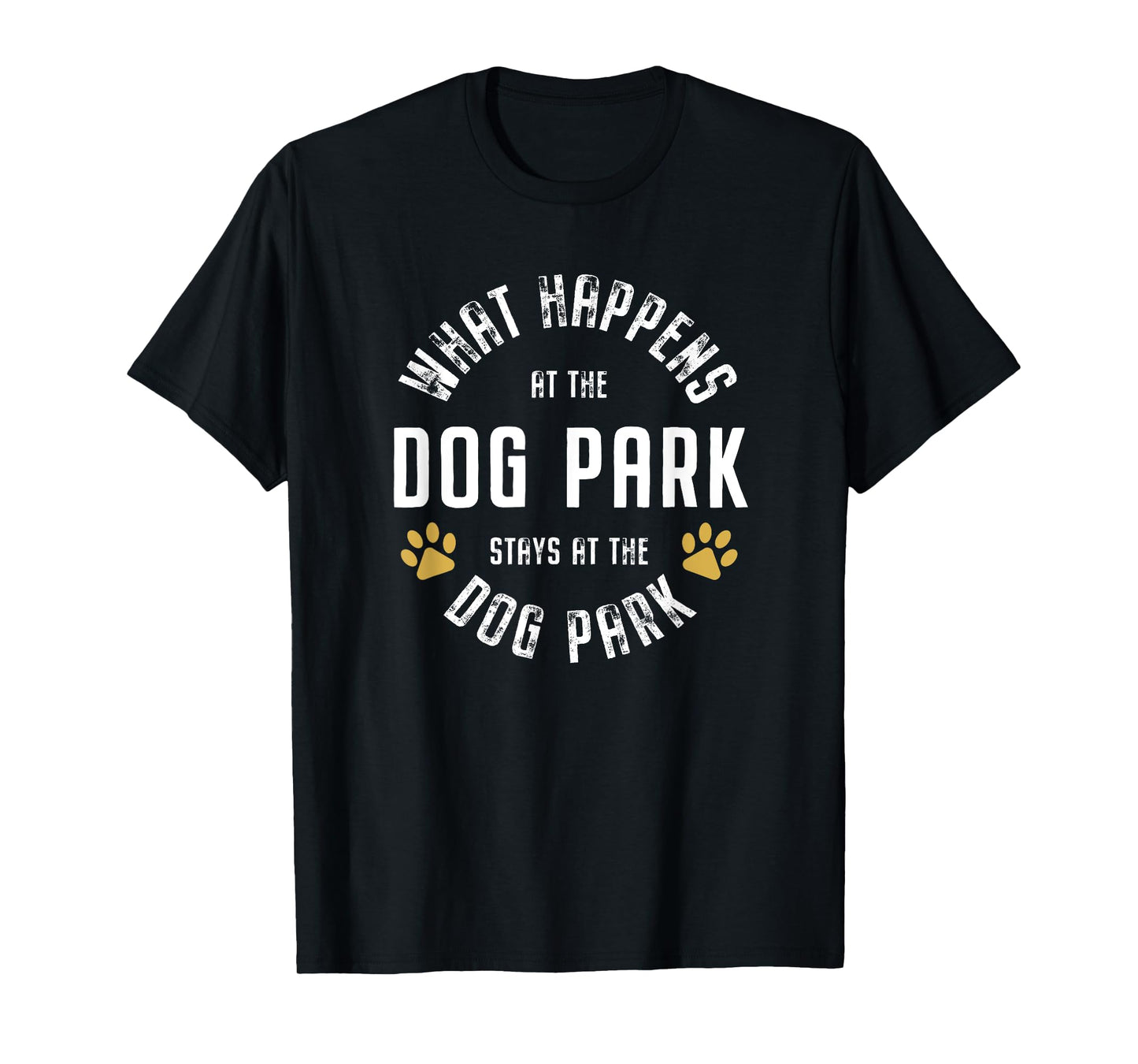 What happens at the dog park stays at the dog park Funny Men Women T-Shirt