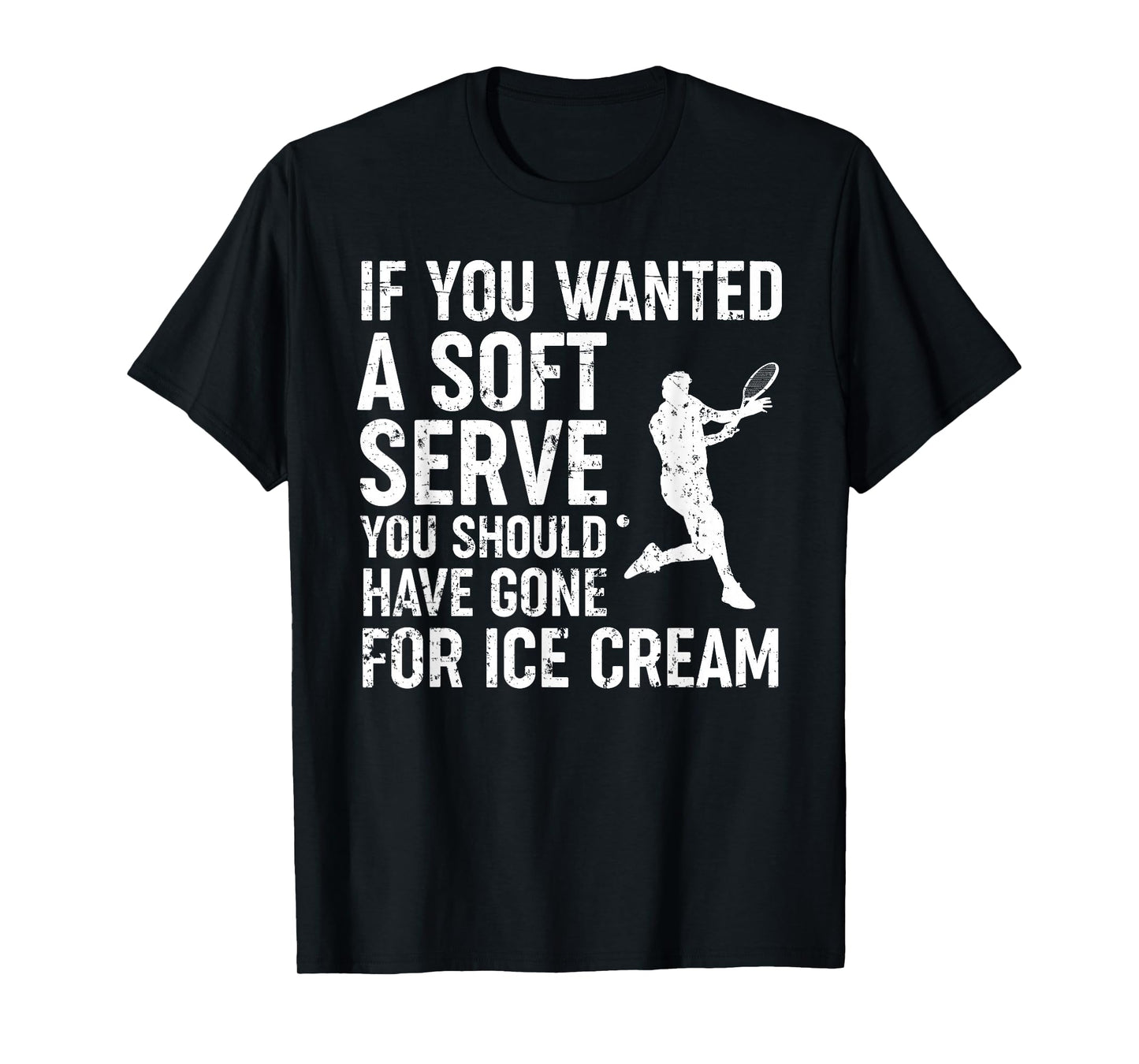 If You Wanted A Soft Serve Tennis Shirt Funny Tennis Lover T-Shirt