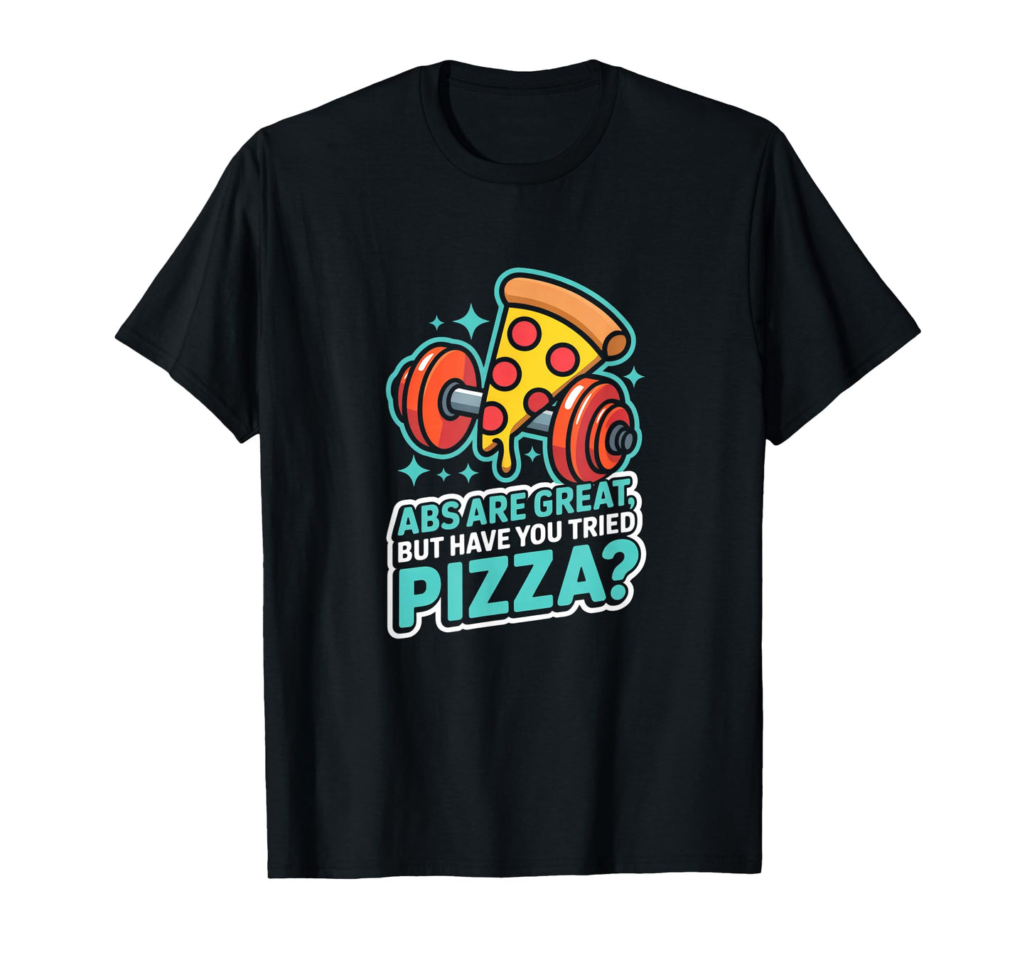 Abs are Great Fitness Funny Workout Gym for Men Women T-Shirt