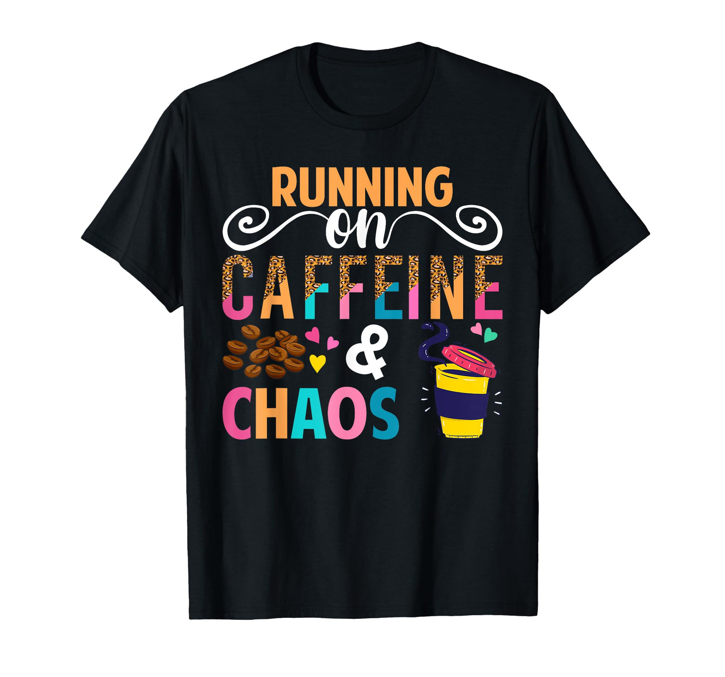 Running On Caffeine And CHaos Funny Coffee Women Men T-Shirt