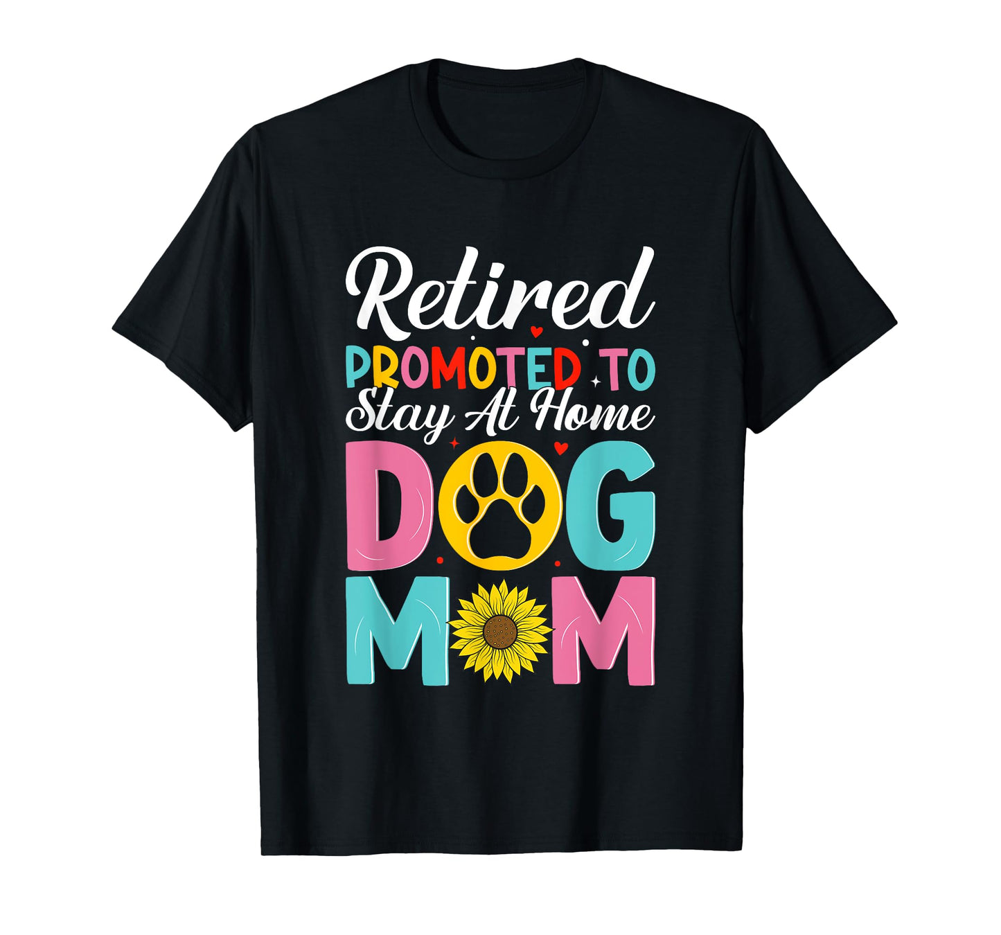Retired Promoted To Stay At Home Dog Mom T-Shirt
