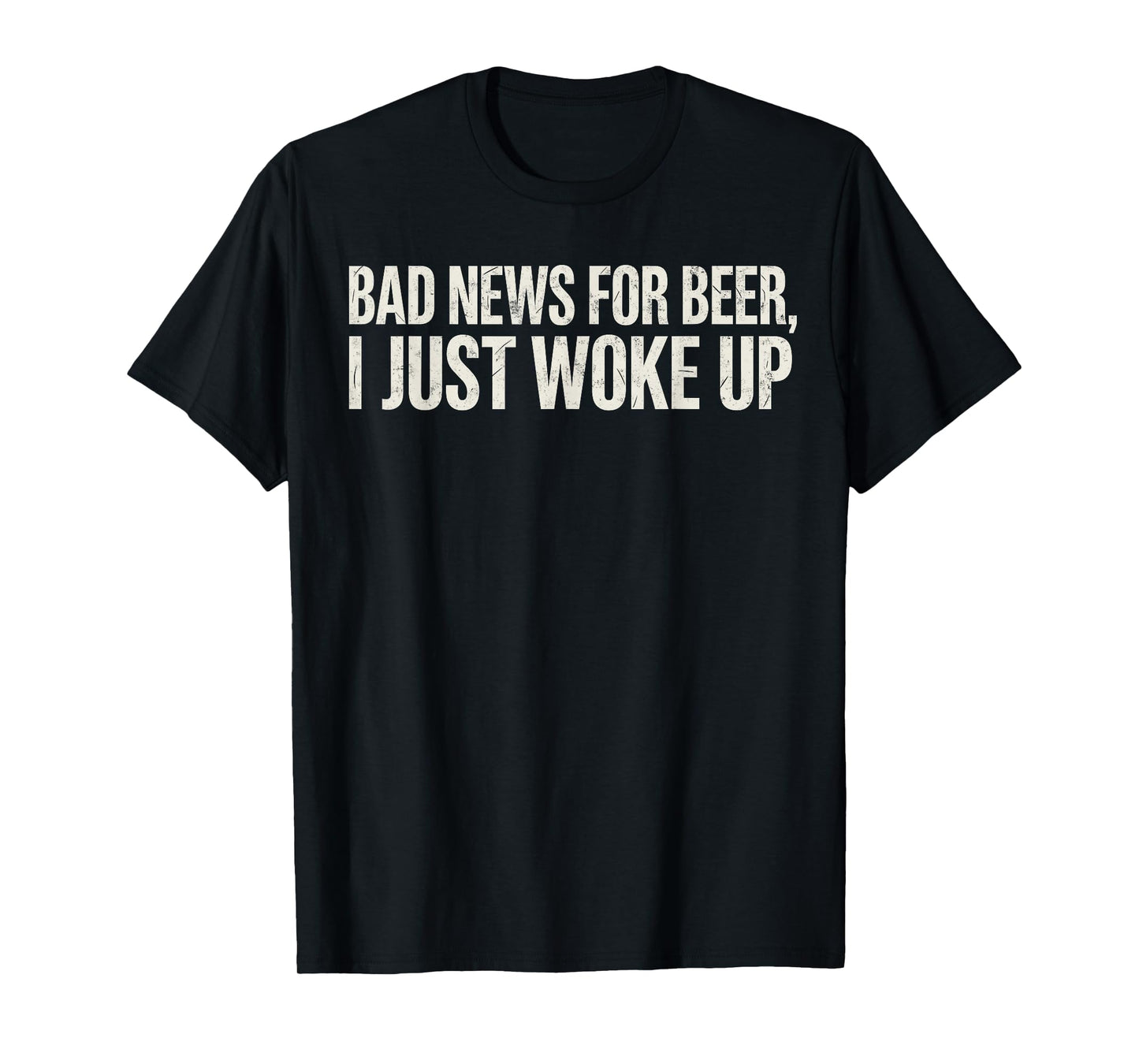 Bad News For Beer I Just Woke Up Funny Beer Drinking Joke T-Shirt