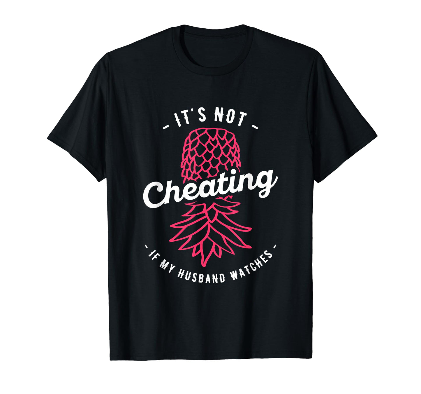 It's Not Cheating If My Husband Watches Swinger Pineapple T-Shirt