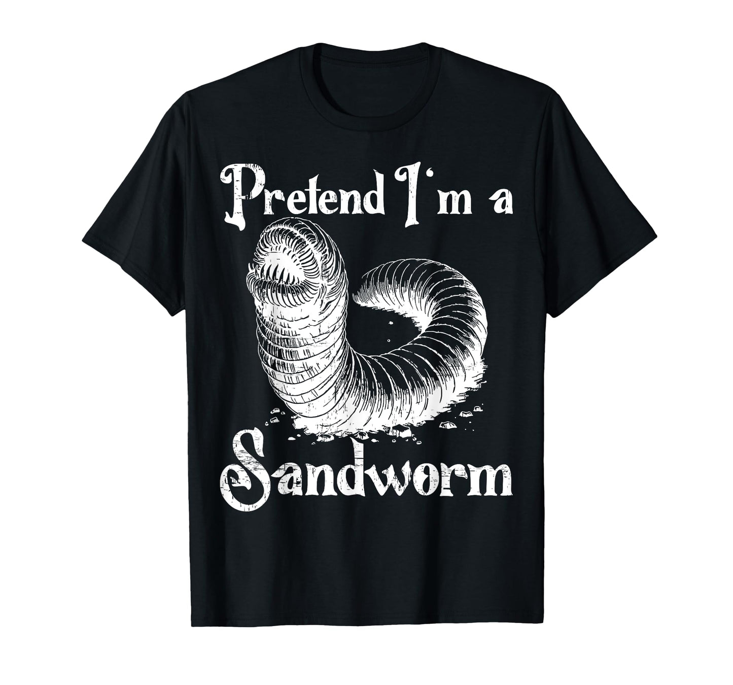 Pretend I'm a Sandworm Funny Halloween Costume T-Shirt