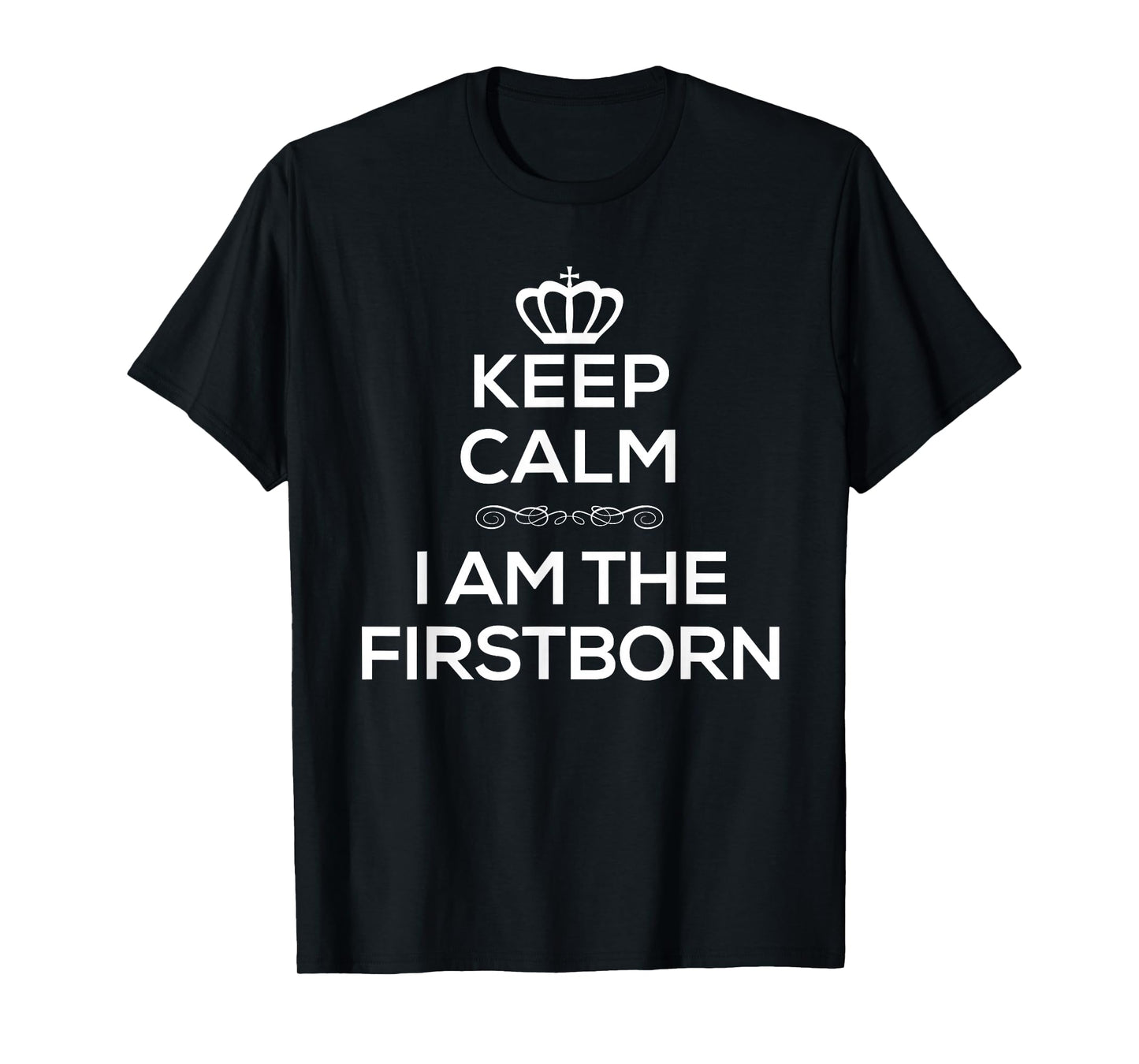 Keep Calm I Am The Firstborn Tshirt T-Shirt