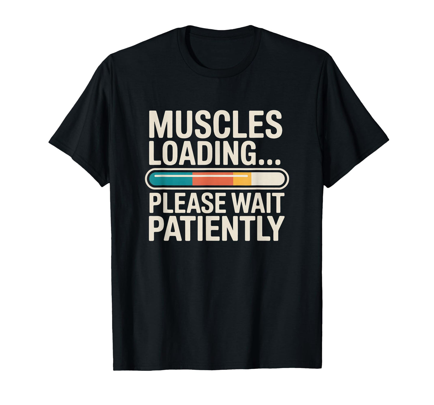 Muscles Loading Please Wait Fitness Funny Gym Workout Men T-Shirt