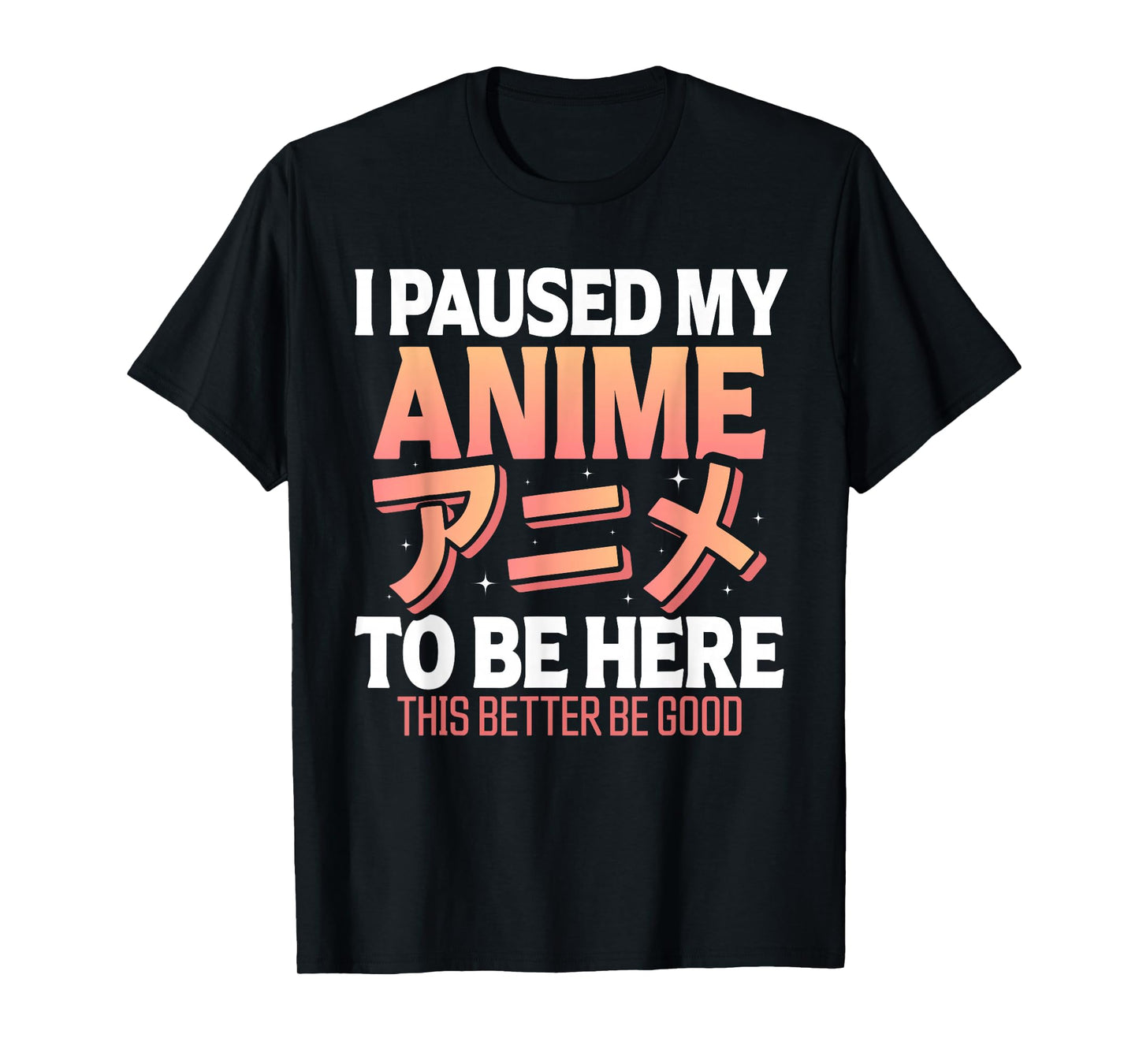 I paused my Anime to be here Japanese Otaku Funny Anime T-Shirt