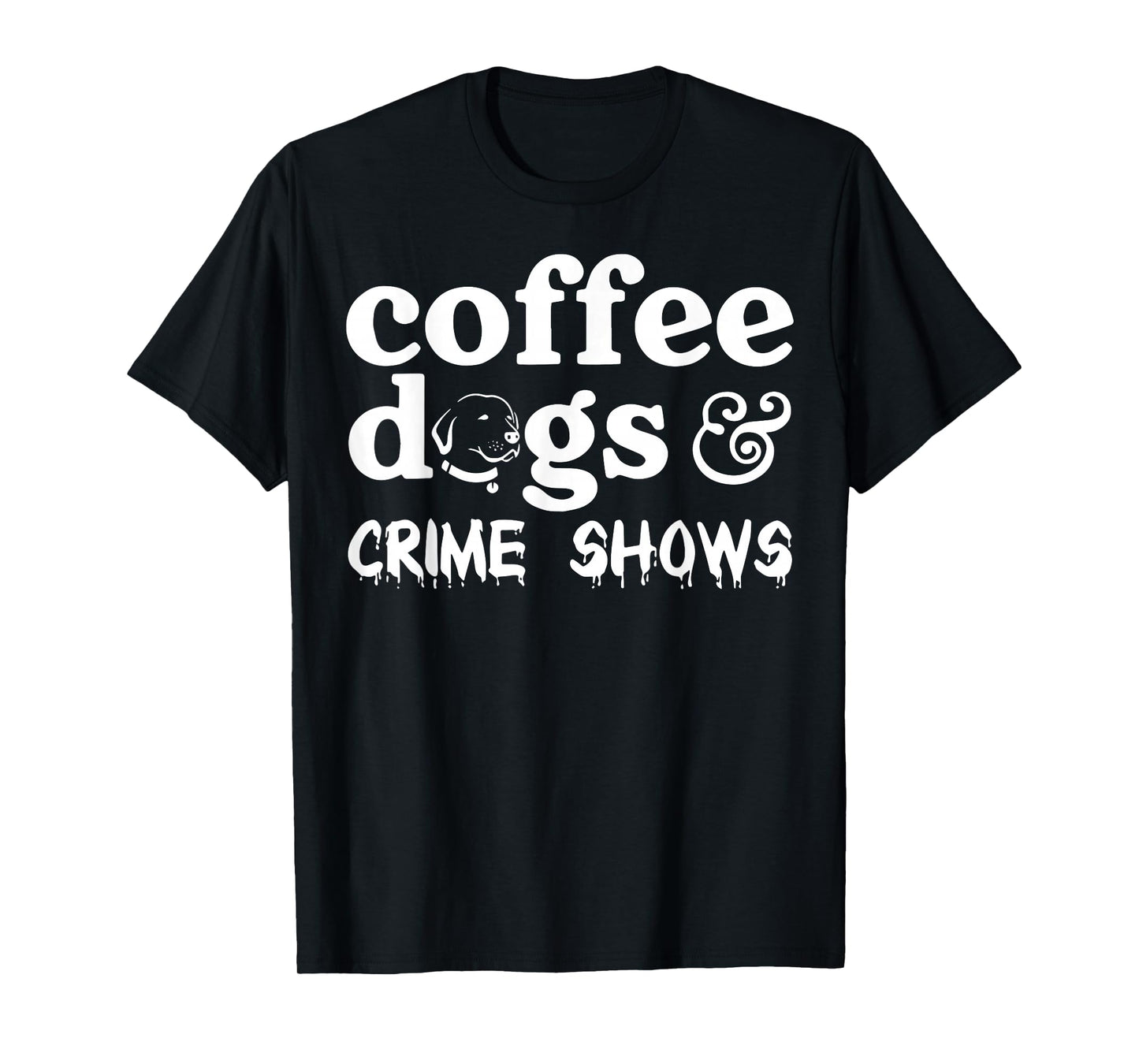 Coffee Dogs Crime Shows T-Shirt