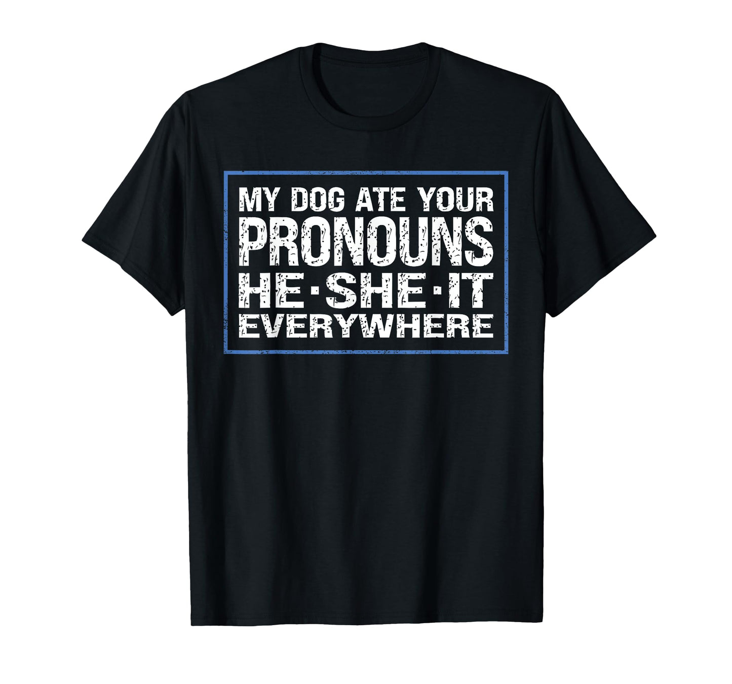 Funny My Dog Ate Your Pronouns He She It Everywhere Owner T-Shirt