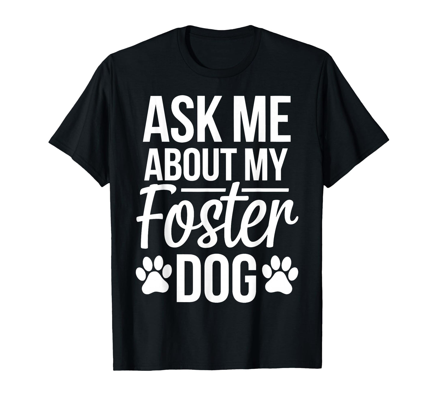 Ask Me About My Foster Dog T-Shirt