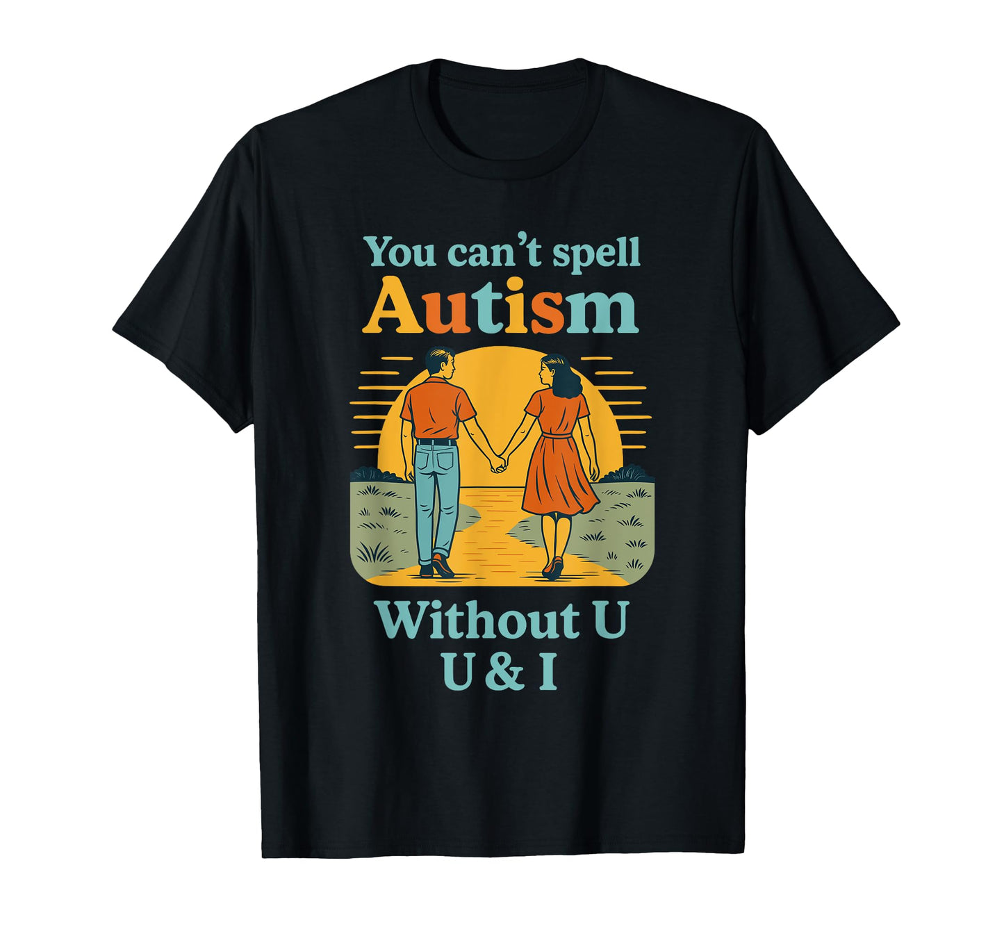 You Can't Spell Autism Without U & I T-Shirt