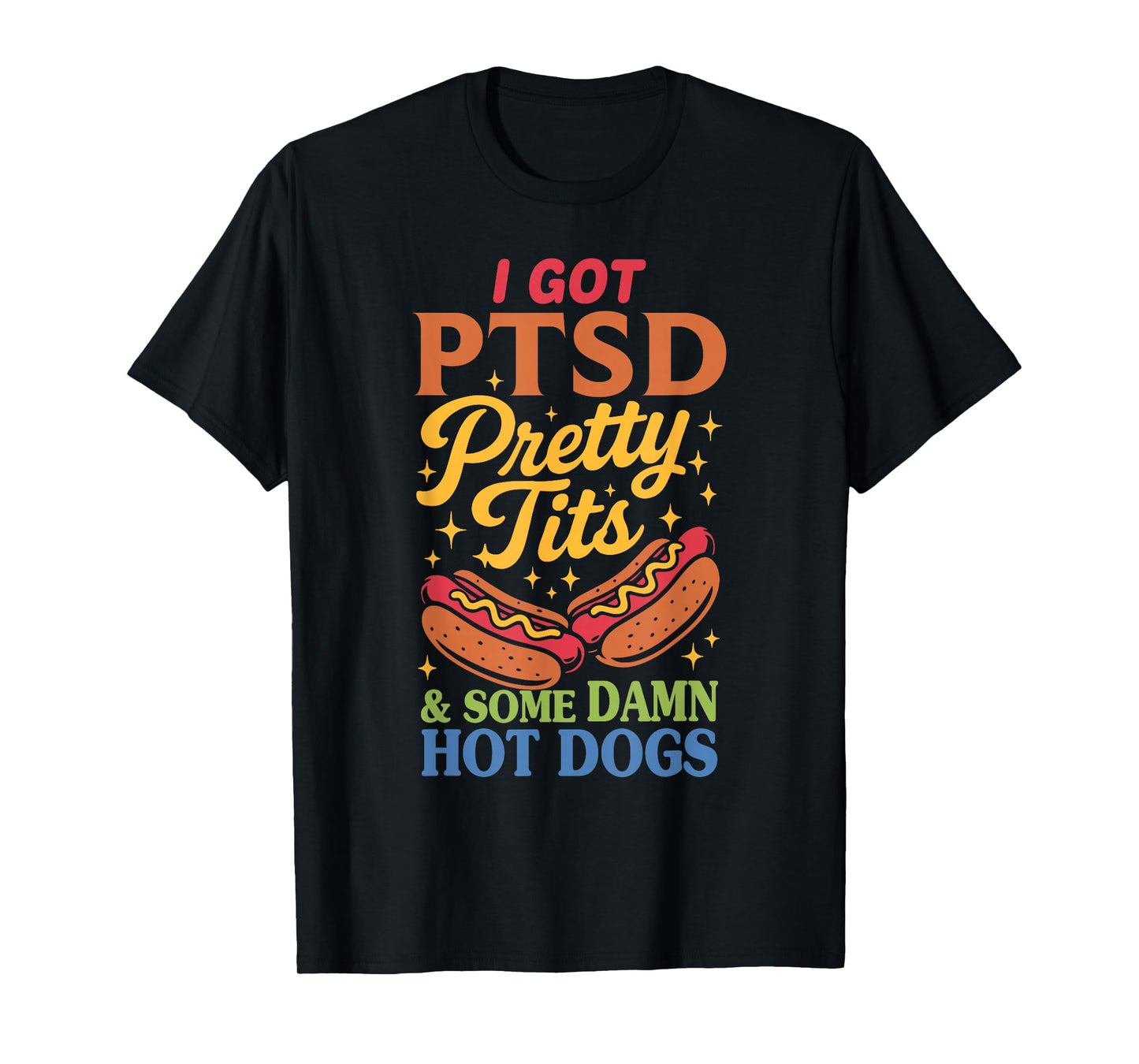 I Got P.t.s.d Pretty Tits & Some Damn Hot Dogs Design T-Shirt