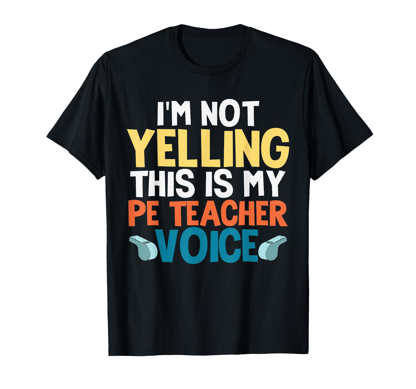 Funny I'm Not Yelling This is My PE Teacher Voice Gift T-Shirt