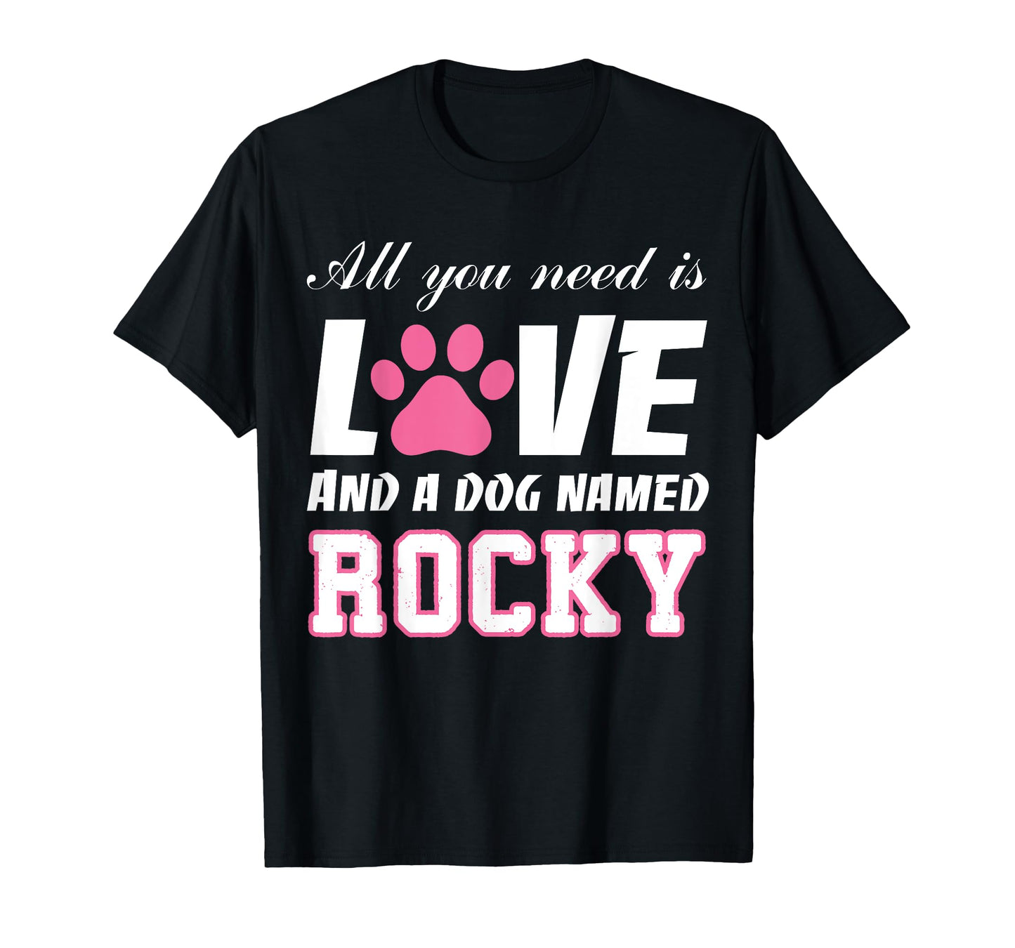 All you need is love and a dog named Rocky T Shirt-My Dog T-Shirt for Men Women Girls Kids