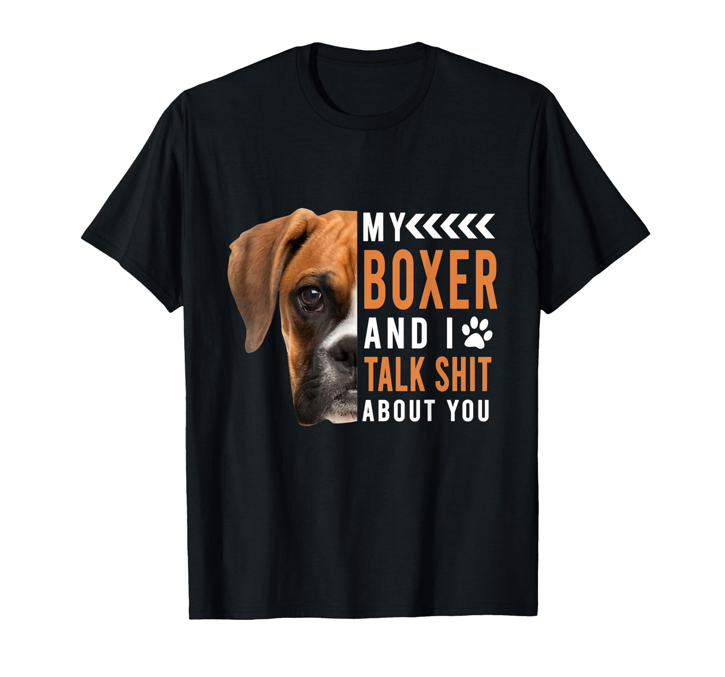 My Boxer Dog & I Talk Shit About You Funny Men Women T-Shirt