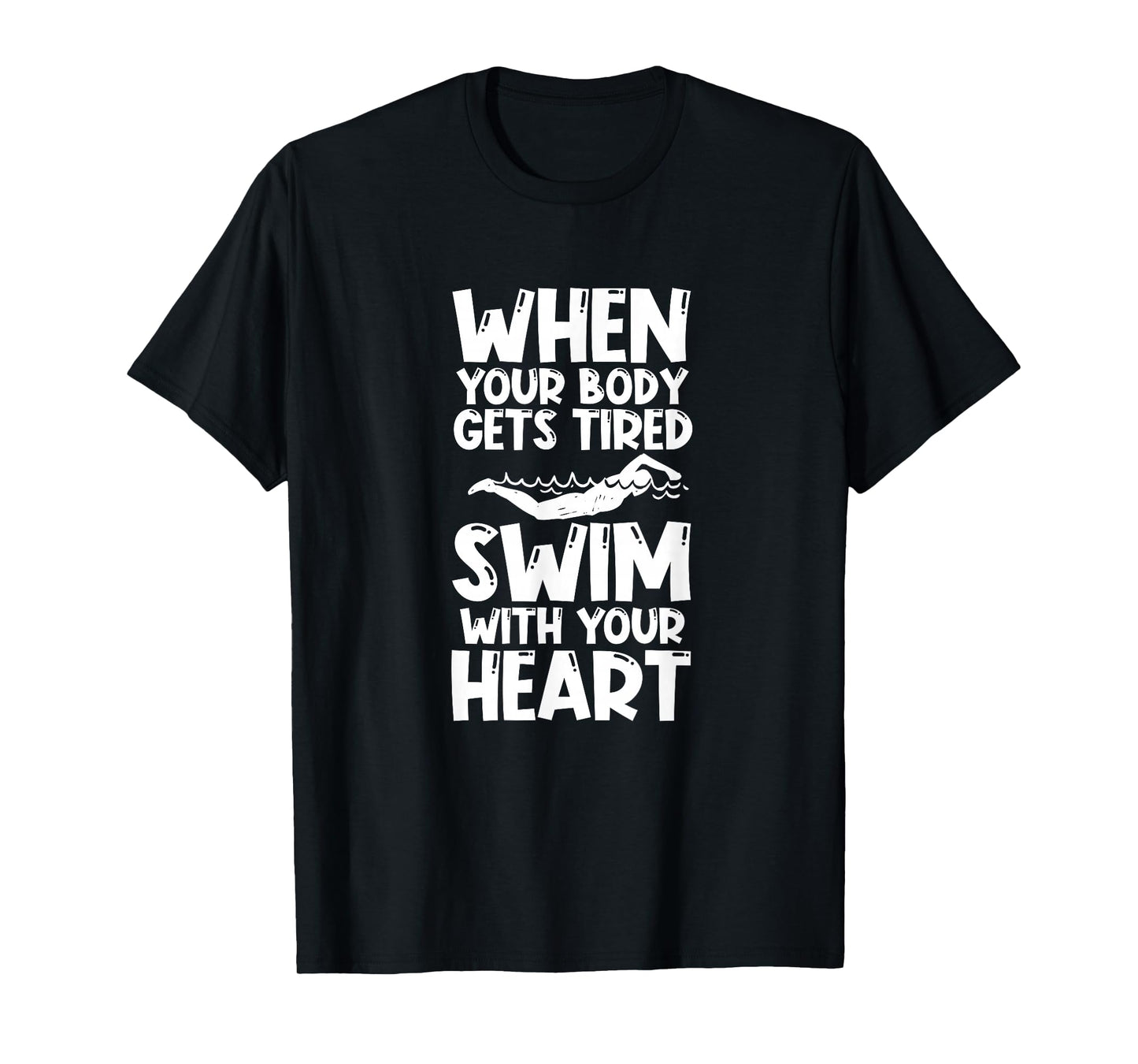 Swimming Swimmer Swim When Your Body Gets Tired T-Shirt