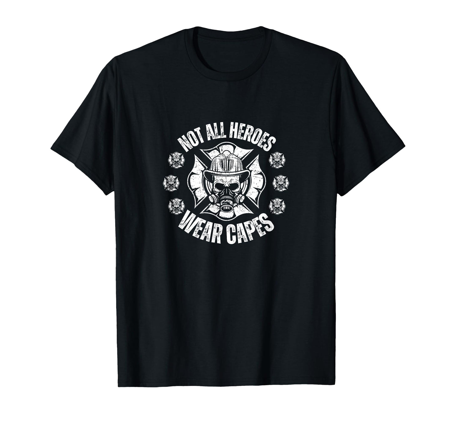 Not All Heroes Wear Capes Cool Firefighter Quote Fireman Tee T-Shirt