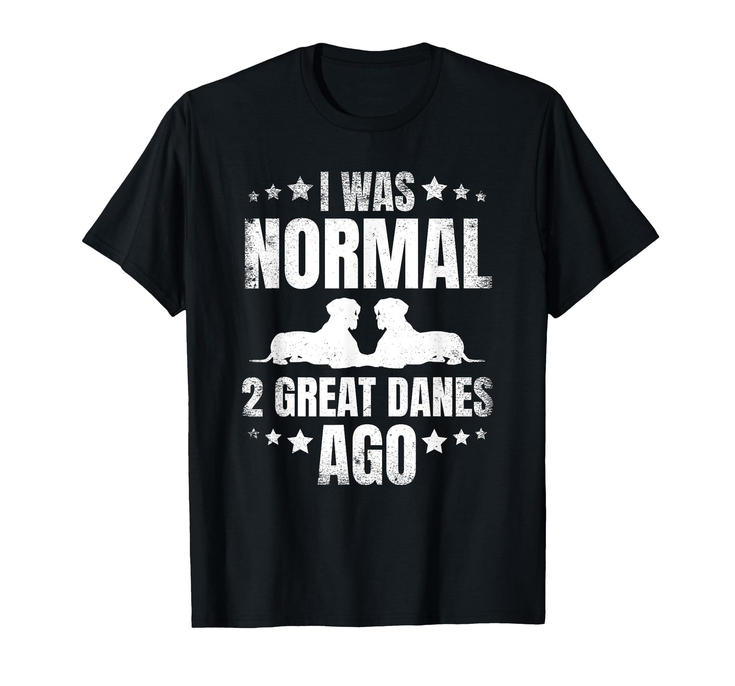 I Was Normal 2 Great Danes Ago for a Dane Lover T-Shirt