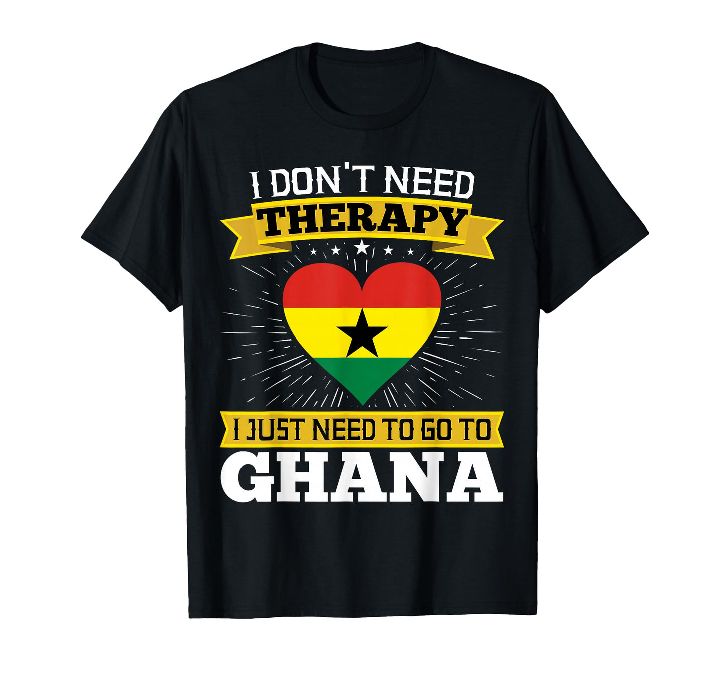 I Don't Need Therapy I just Need To Go To Ghana Ghanaian T-Shirt