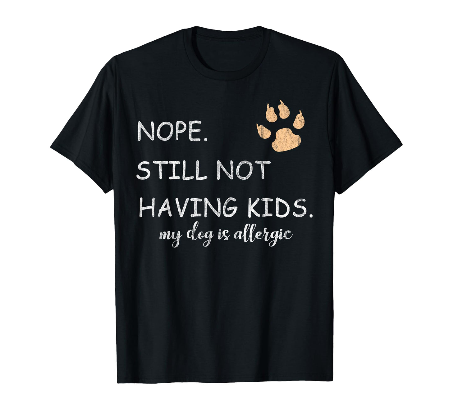Nope Still Not Having Kids My Dog Is Allergic Funny T-Shirt