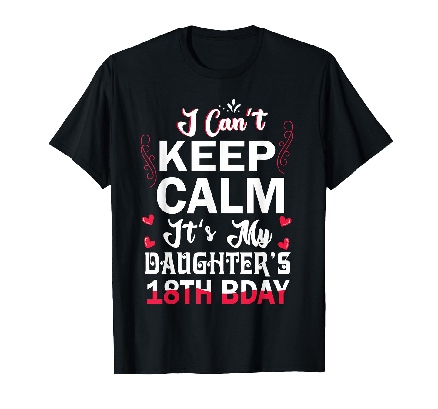 I Can't Keep Calm It's My Daughter's 18th Birthday Dad Mom T-Shirt