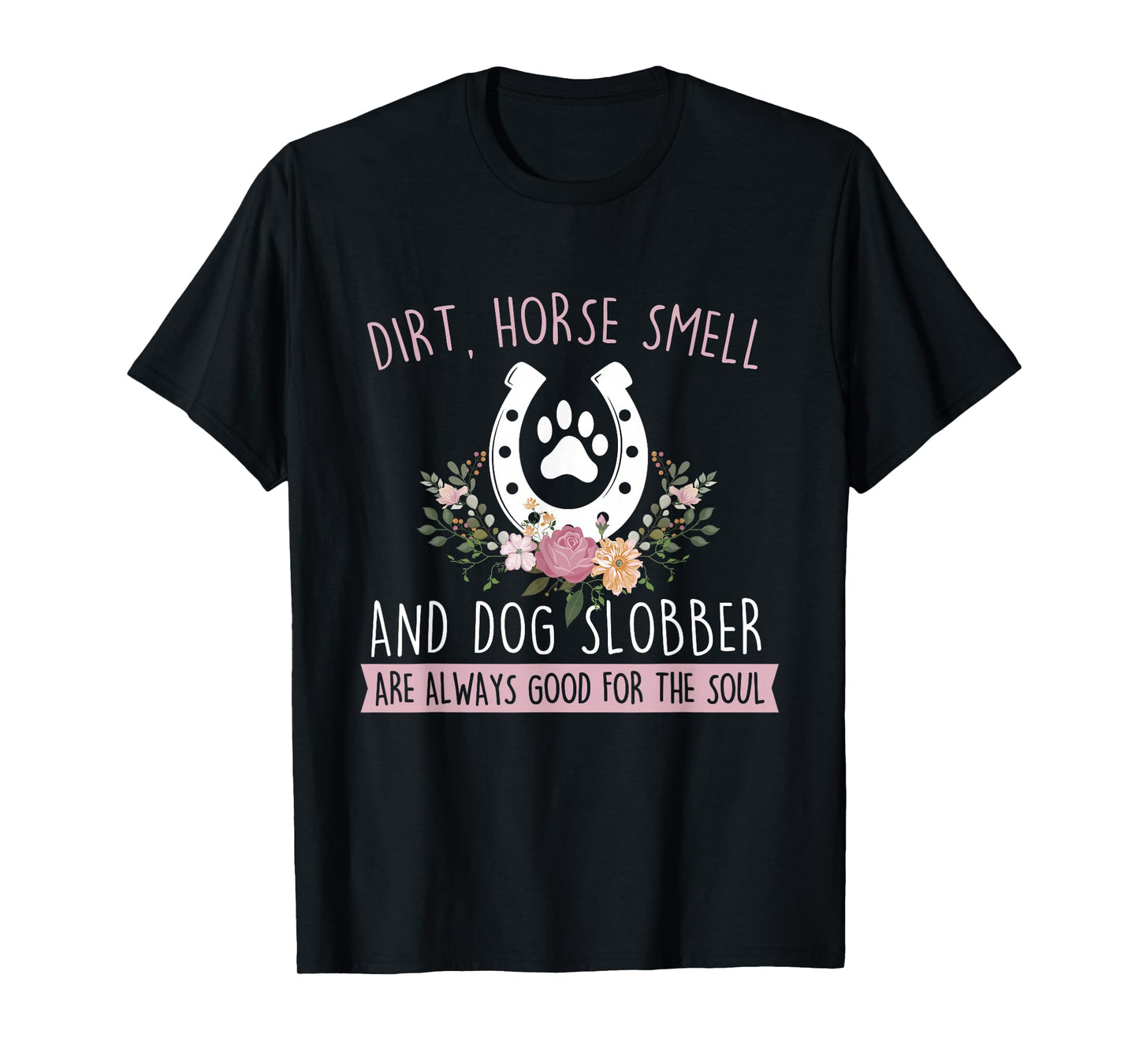 Dirt Horse Smell and Dog Slobber - Horseman Equestrian T-Shirt