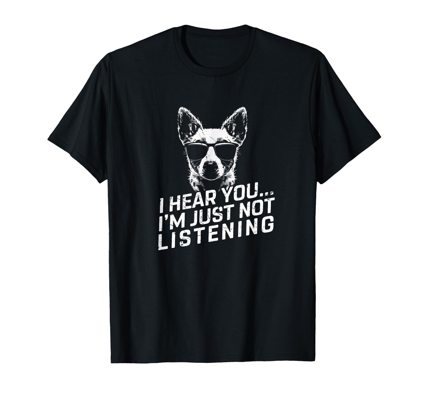 Heeler I Hear You Not Listening Funny Dog Lover Xmas Gifts T-Shirt